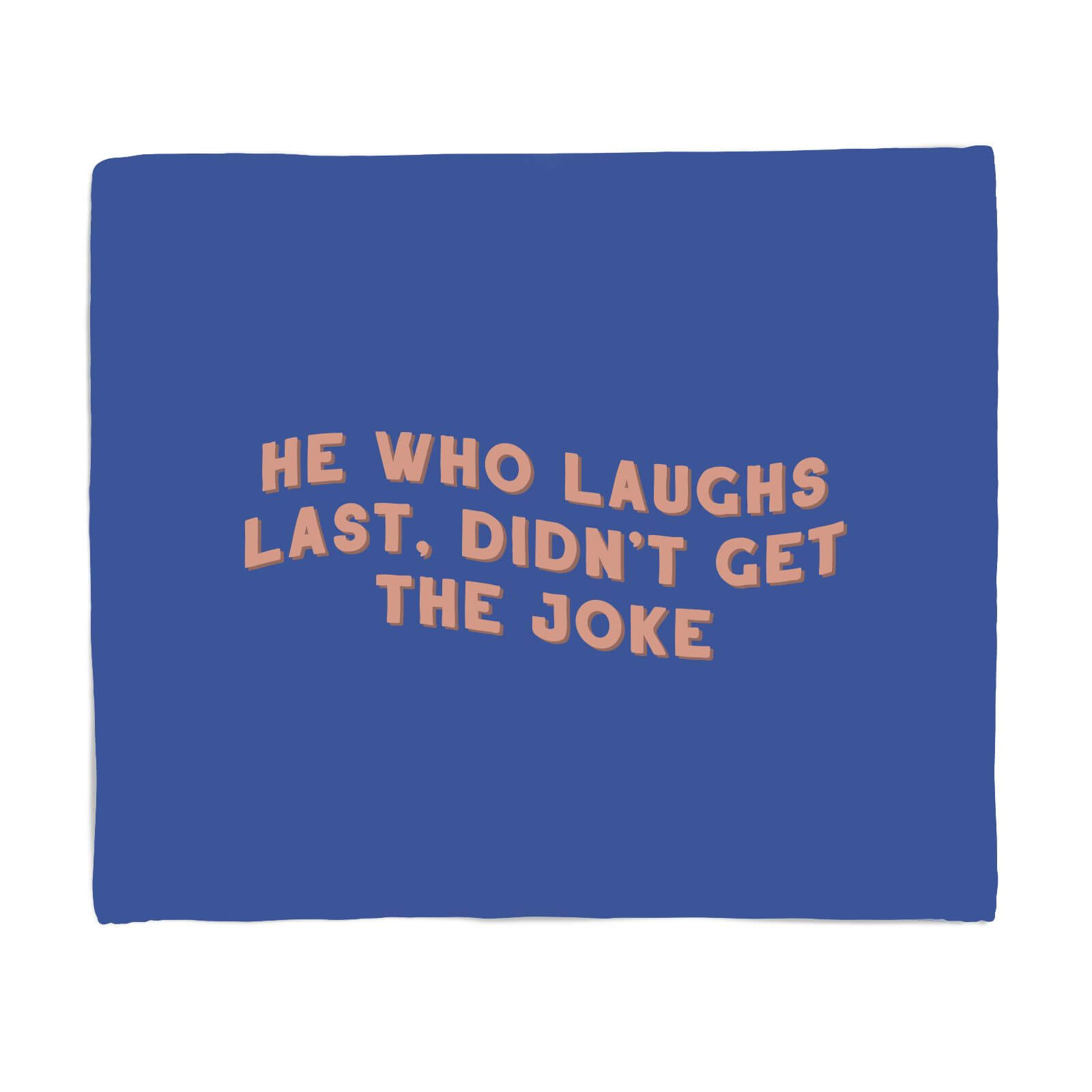He Who Laughs Last Fleece Blanket - S