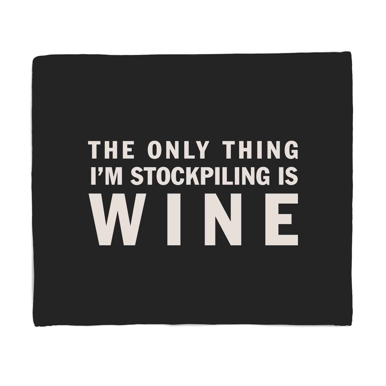 The Only Thing I'm Stockpiling Is Wine Fleece Blanket - S
