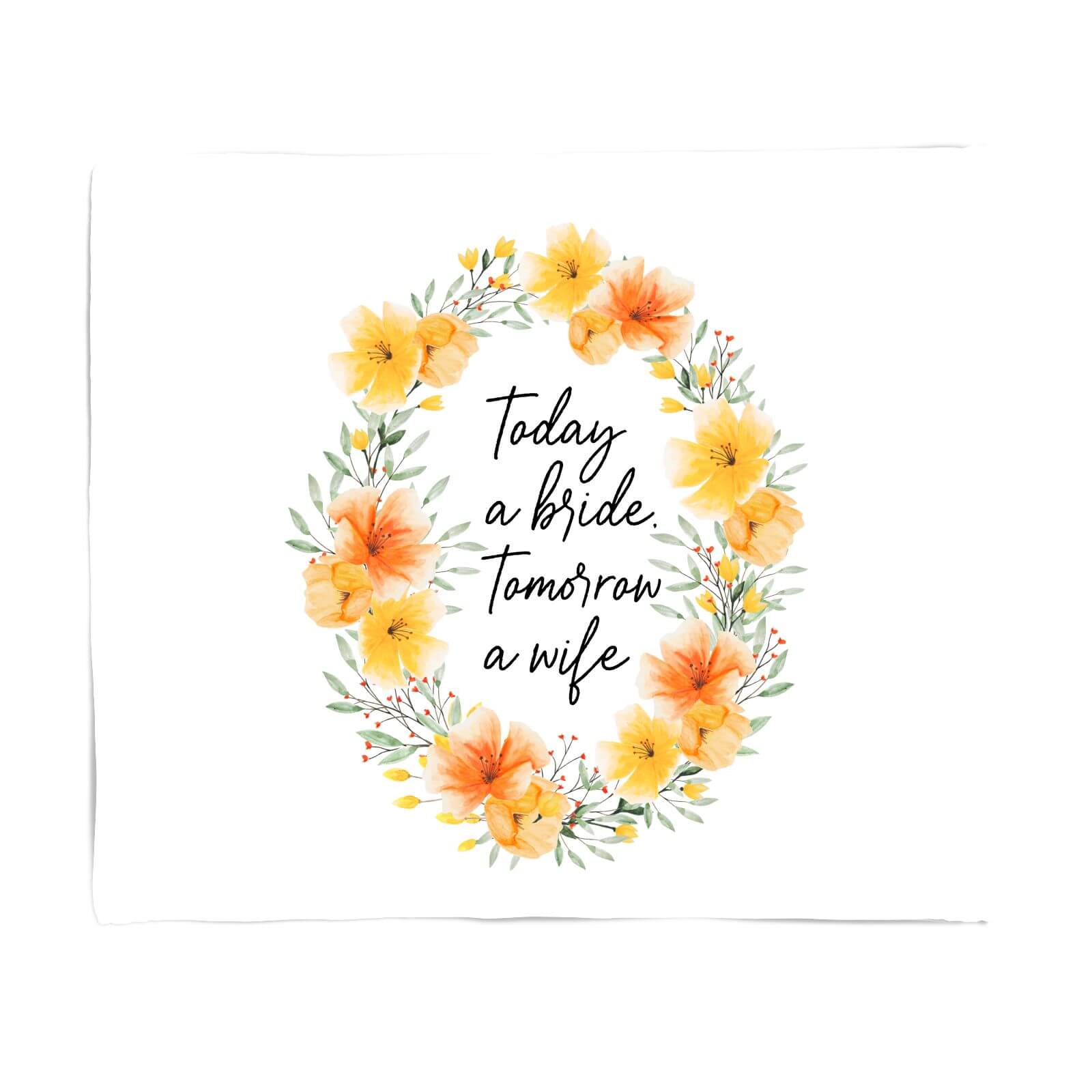 Today A Bride, Tomorrow A Wife Fleece Blanket - S