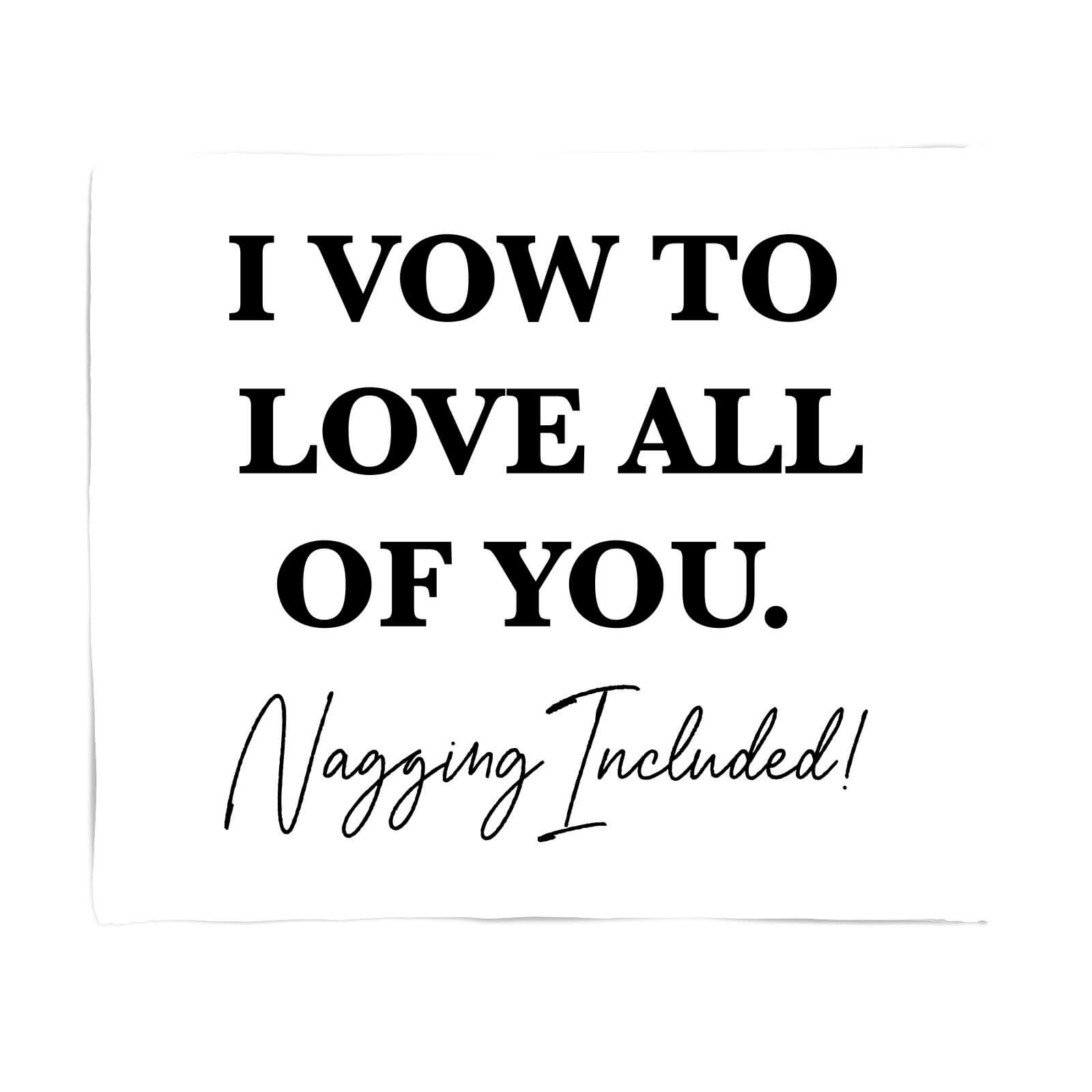 I Vow To Love All Of You. Nagging Included Fleece Blanket - S