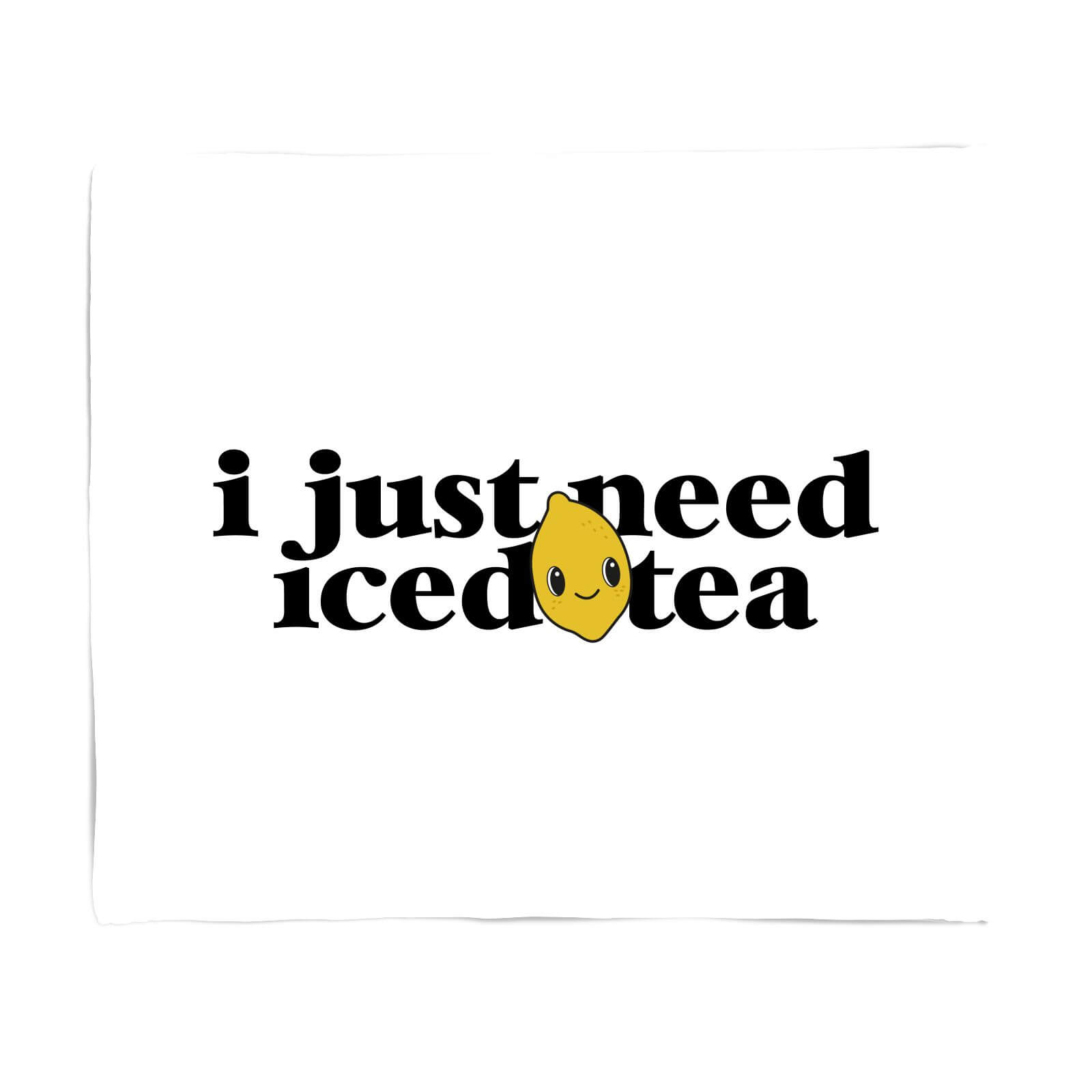I Just Need Iced Tea Fleece Blanket - S