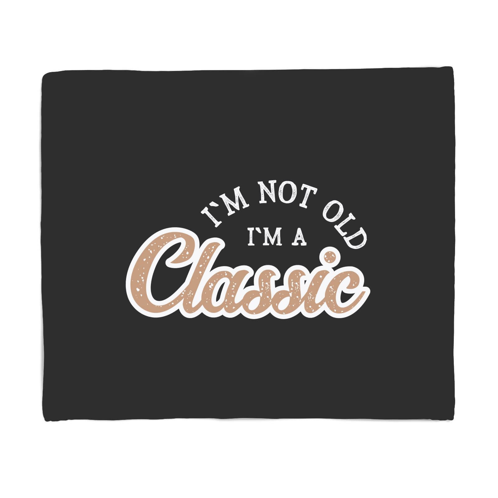 I'm Not Old I'm A Classic Fleece Blanket - S