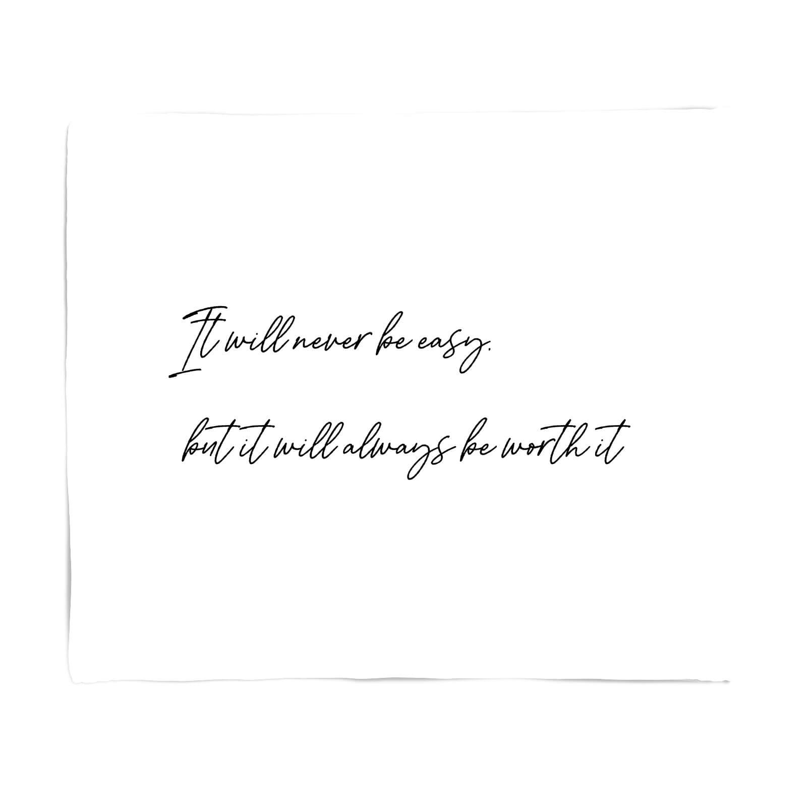 It Will Never Be Easy But It Will Always Be Worth It Fleece Blanket - S