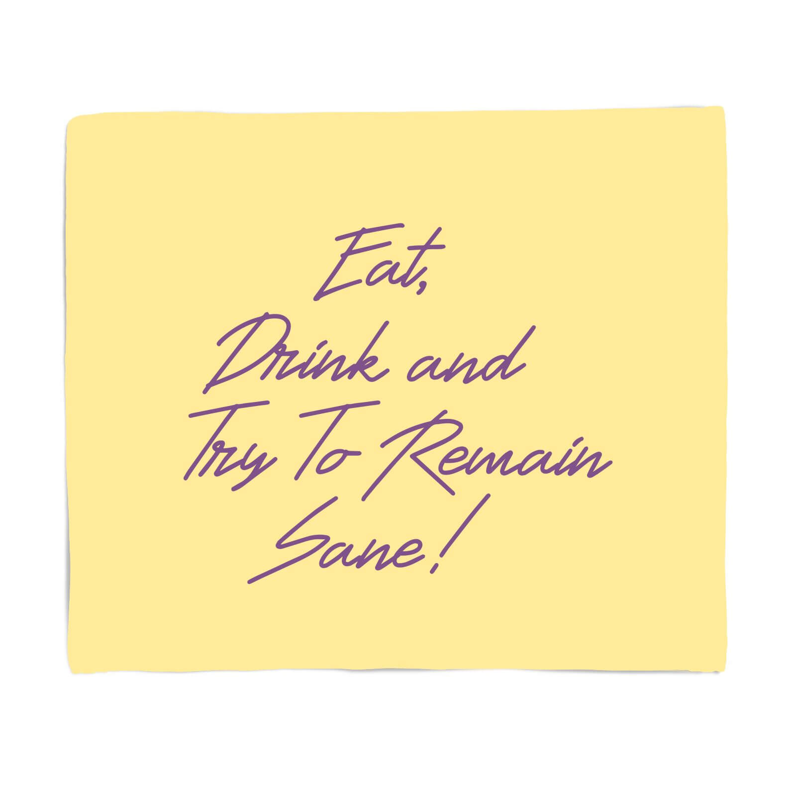 Eat, Drink And Try To Remain Sane! Fleece Blanket - S