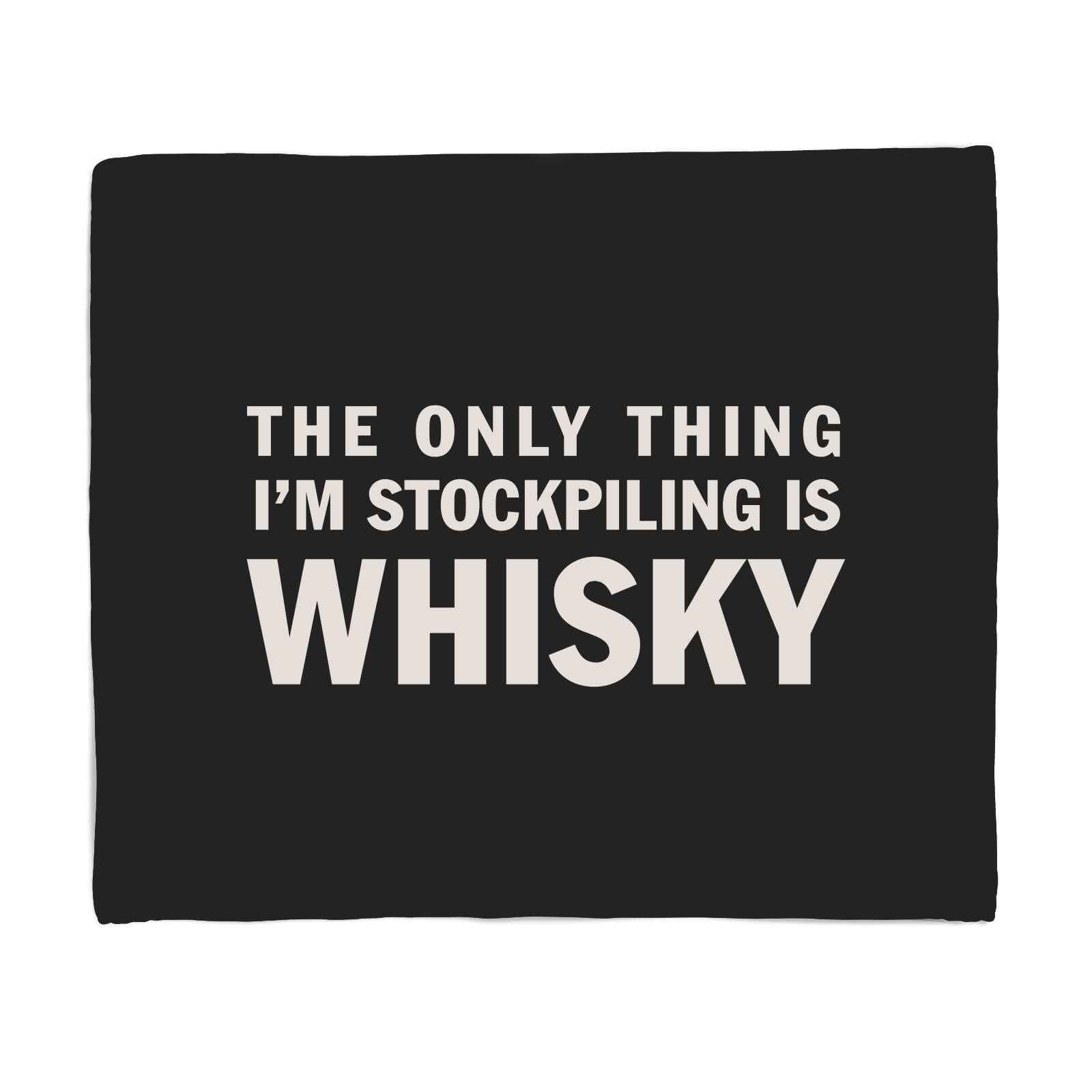 The Only Thing I'm Stockpiling Is Whisky Fleece Blanket - S