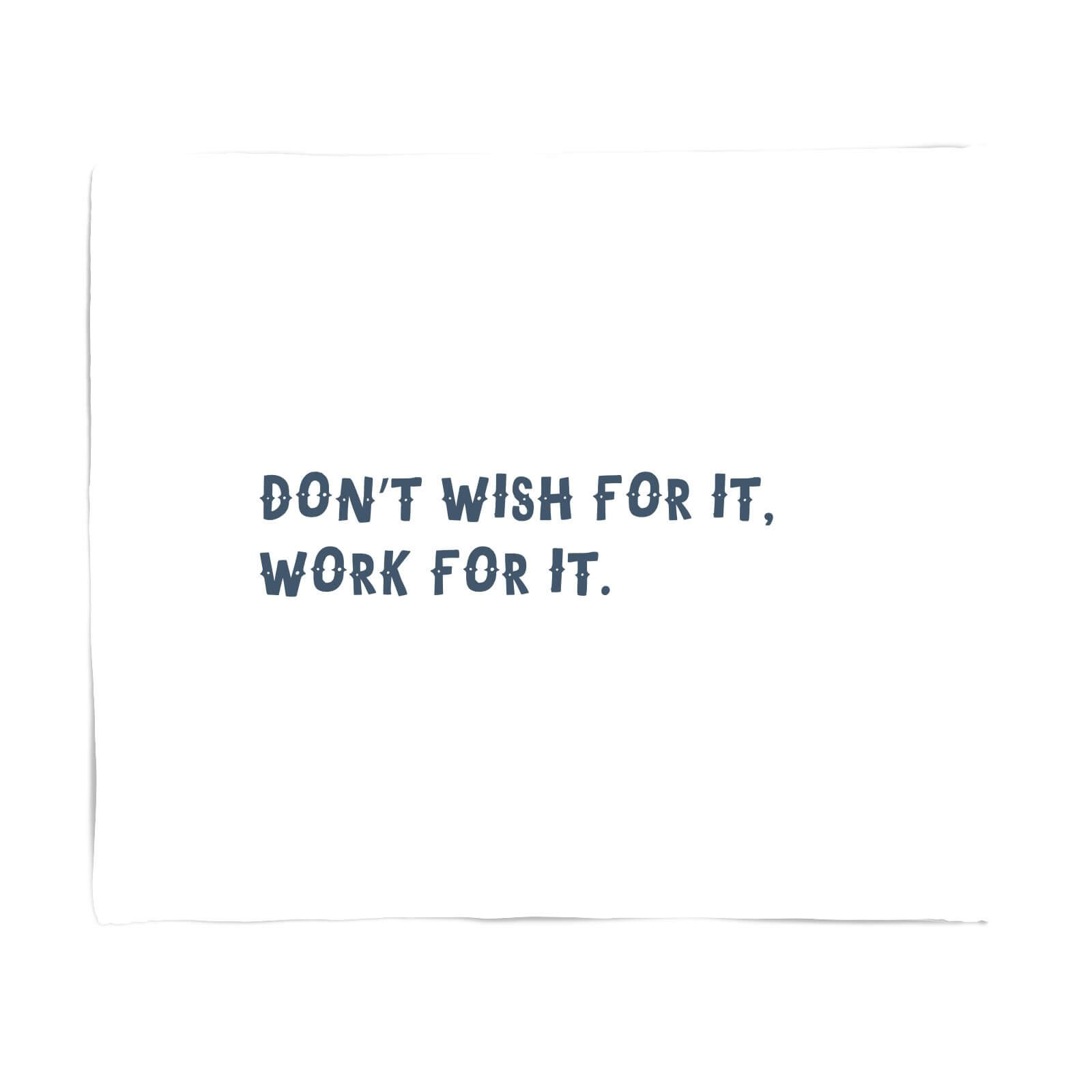 Don't Wish For It, Work For It. Fleece Blanket - S