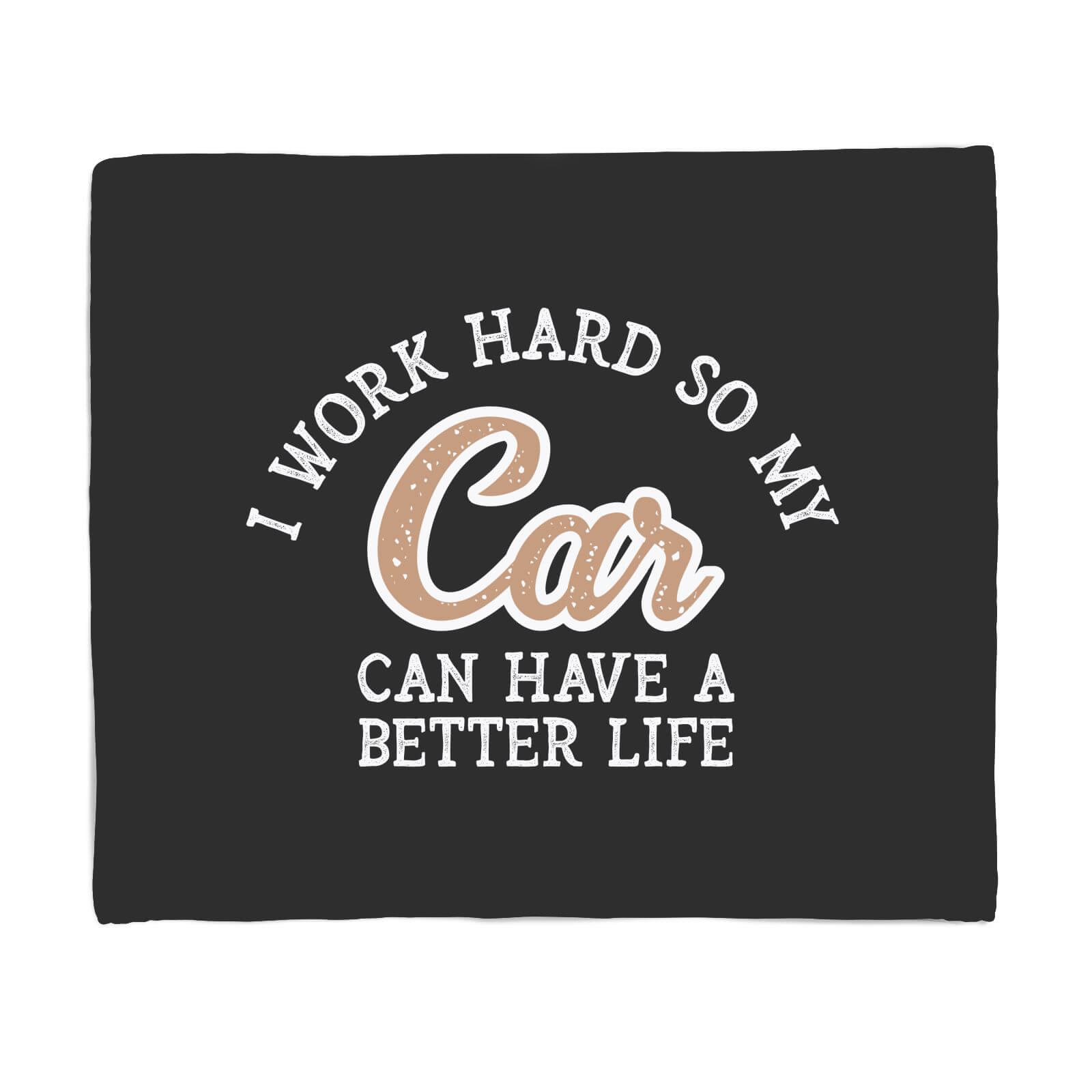I Work Hard So My Car Can Have A Better Life Fleece Blanket - S