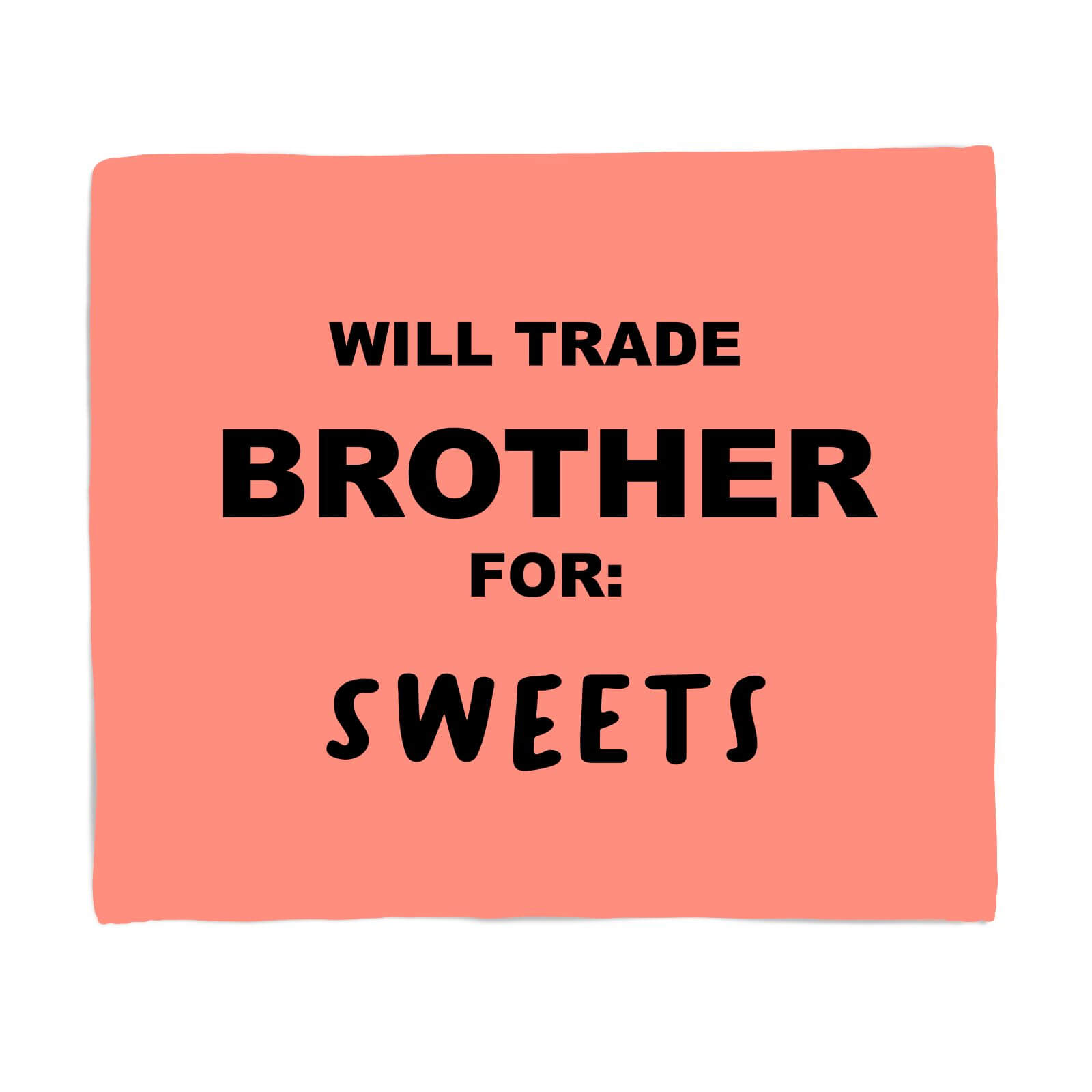 Will Trade Brother For Sweets Fleece Blanket - S
