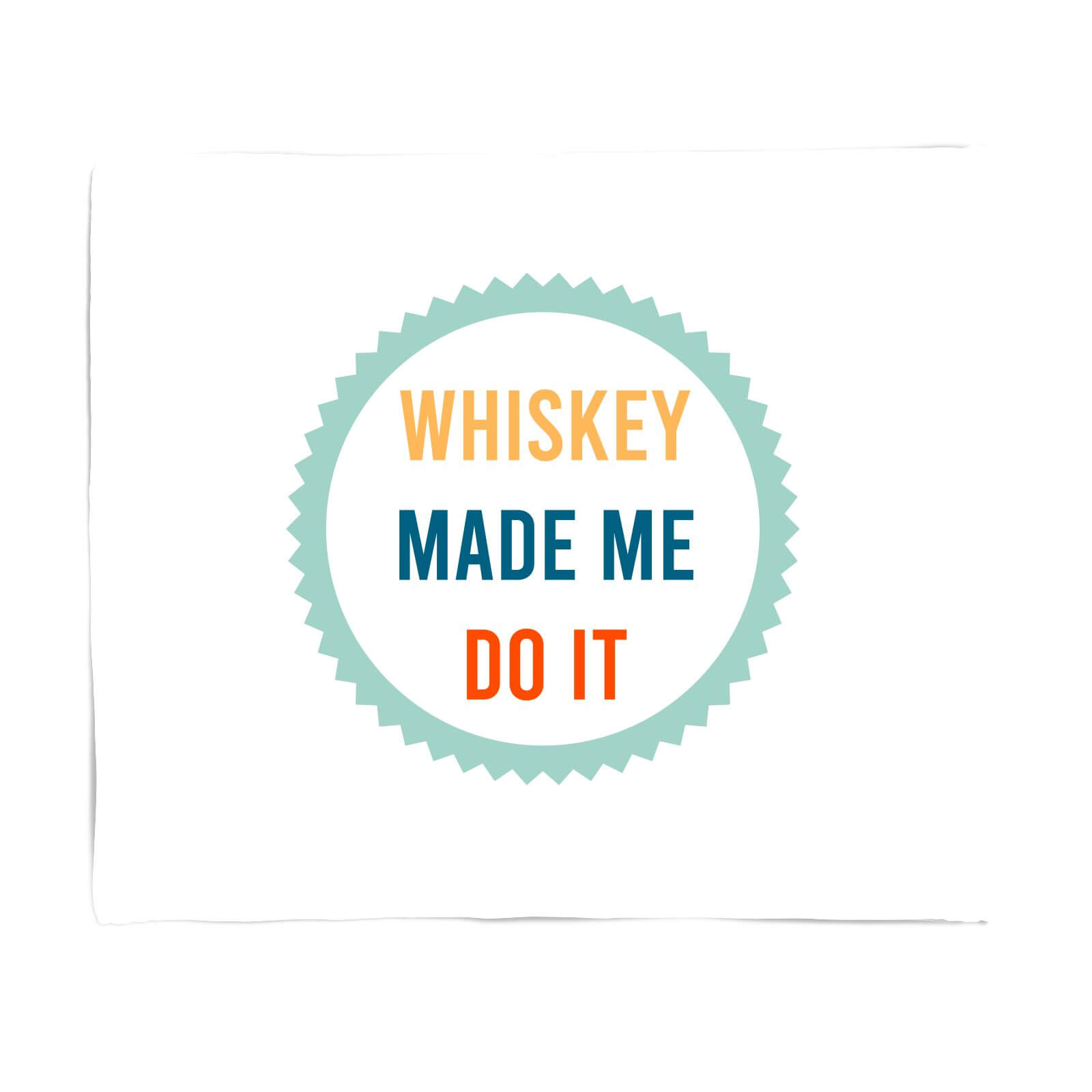 Whiskey Made Me Do It Fleece Blanket - S