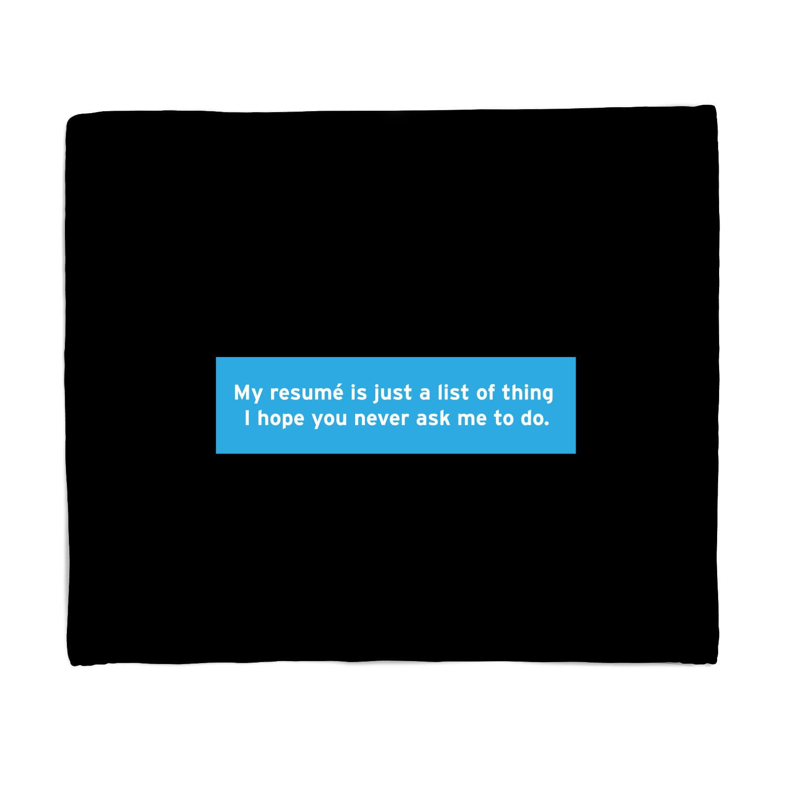 My Resume Is Just A List Of Things Fleece Blanket - S