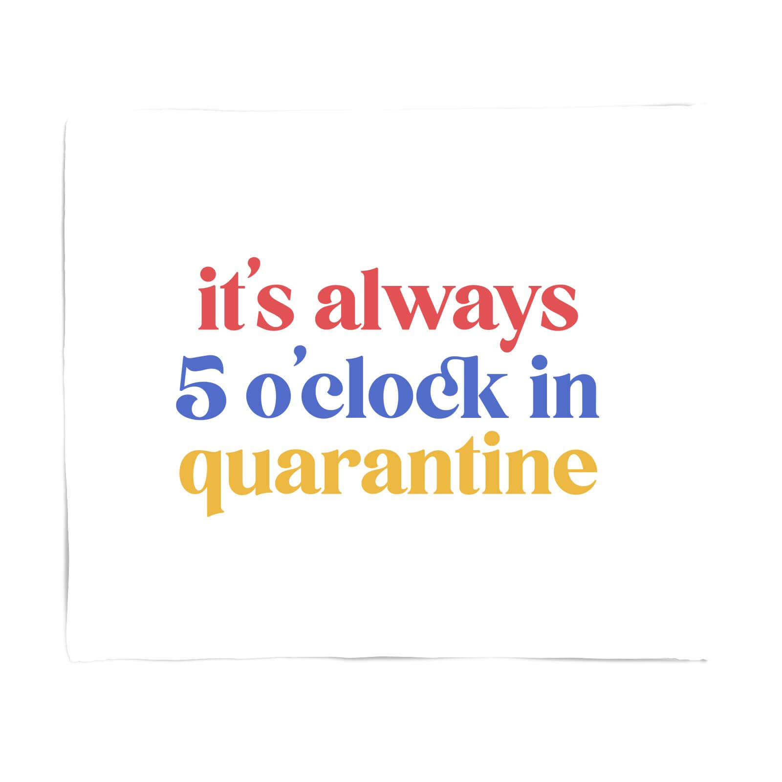 It's Always 5 O'clock In Quarantine Fleece Blanket - S