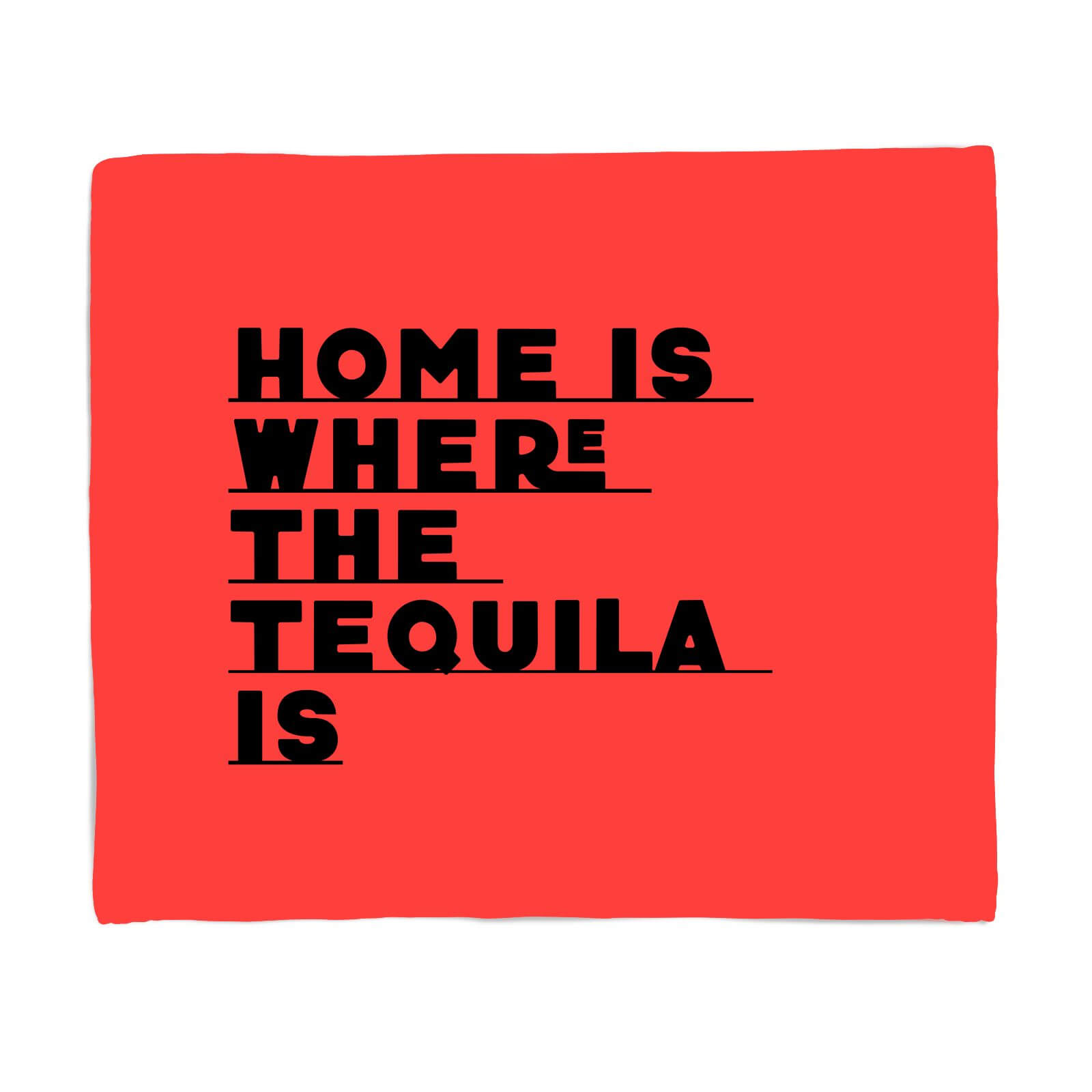 Home Is Where The Tequila Is Fleece Blanket - S