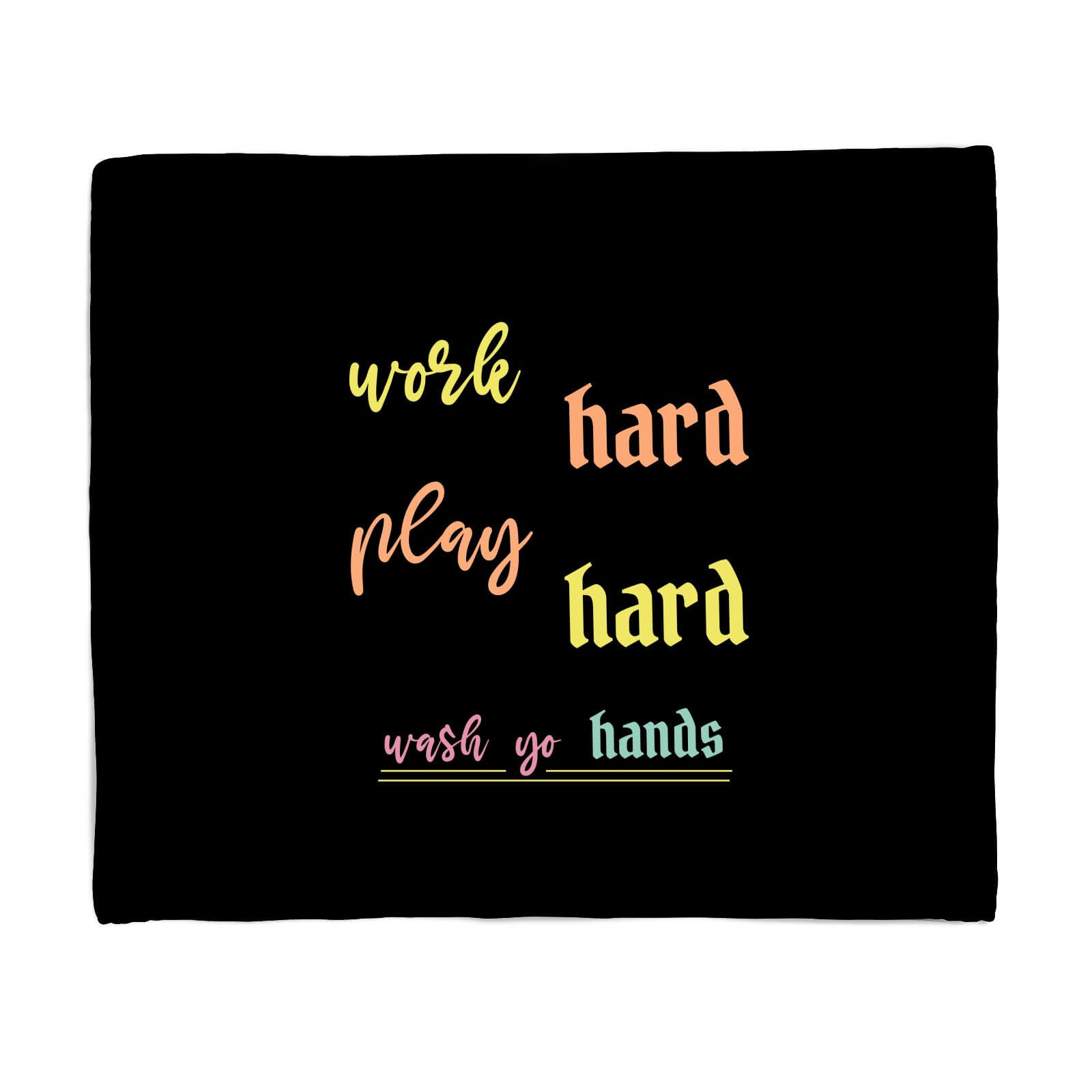 Work Hard Play Hard Wash Your Hands Fleece Blanket - S