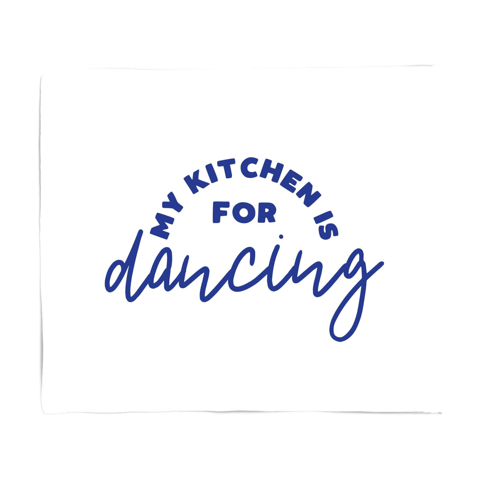 My Kitchen Is For Dancing Fleece Blanket - S