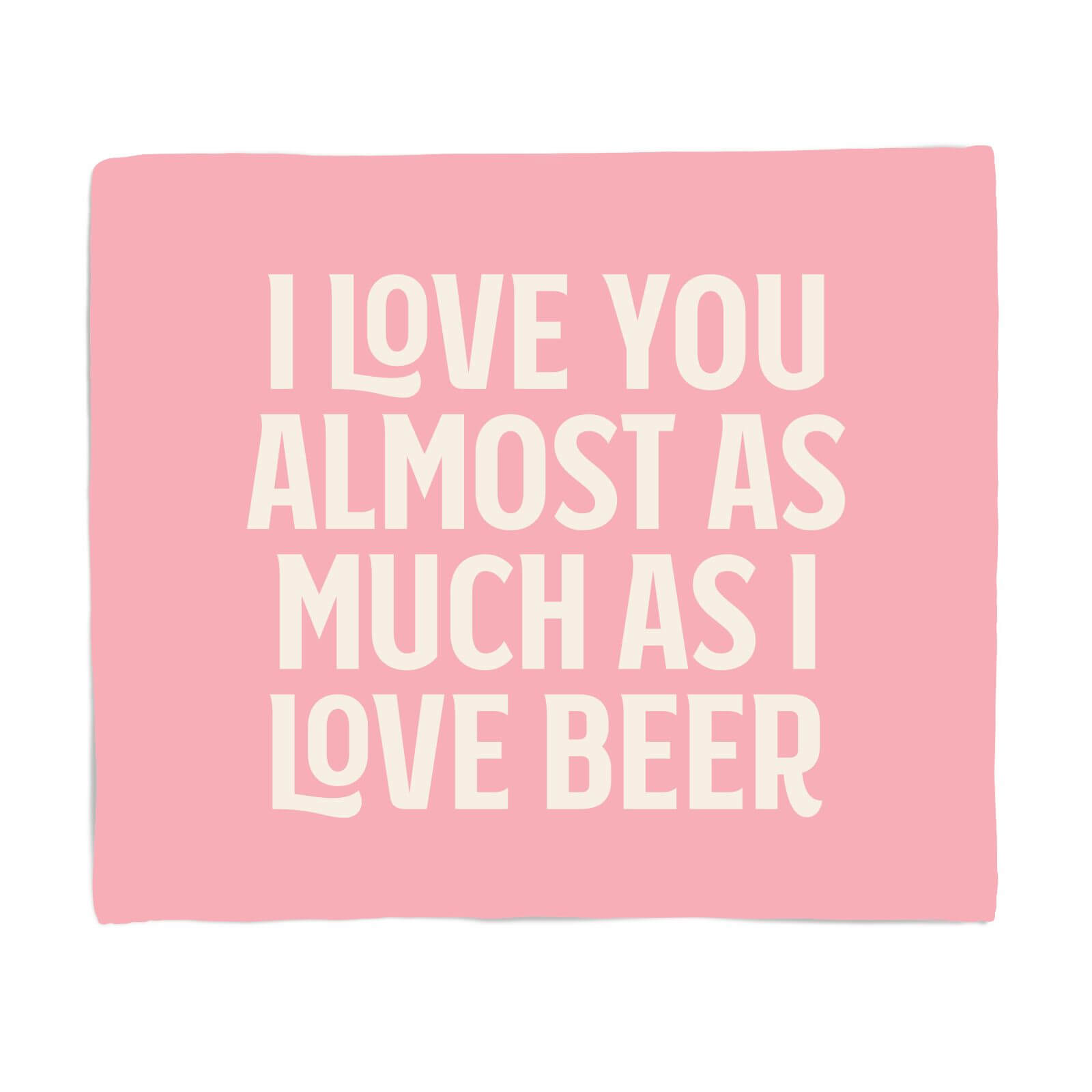 I Love You Almost As Much As I Love Beer Fleece Blanket - S