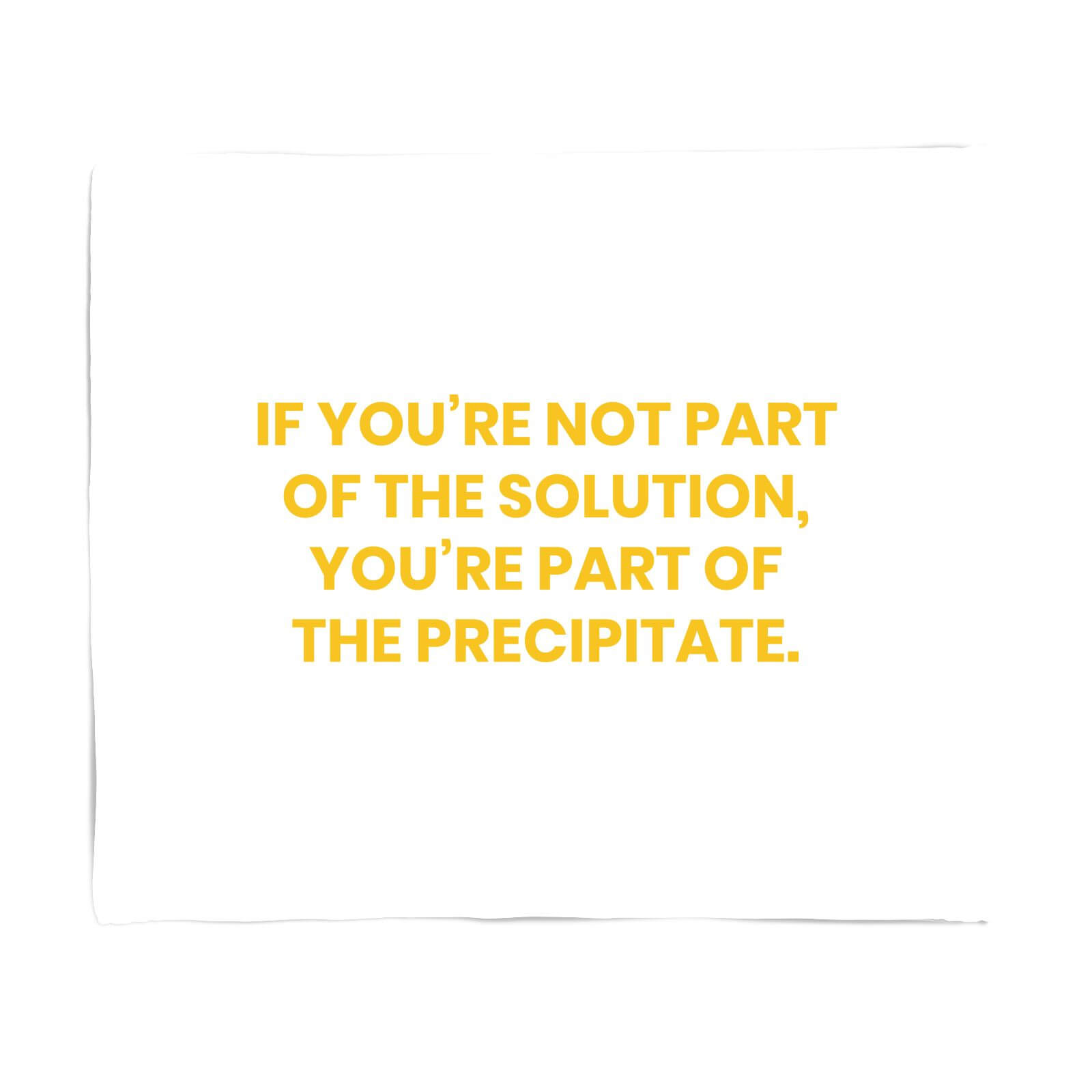 If You're Not Part Of The Solution Fleece Blanket - S