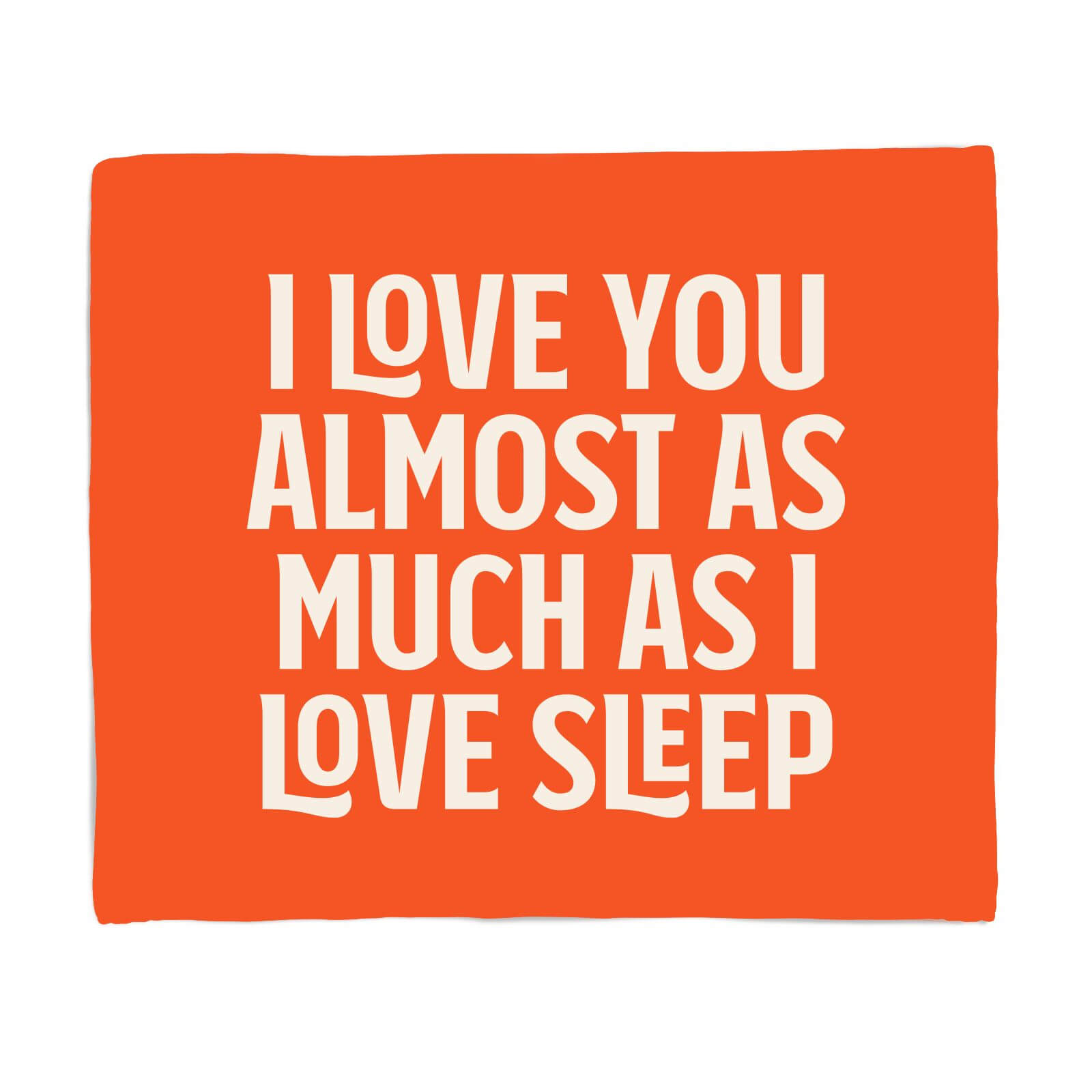 I Love You Almost As Much As I Love Sleep Fleece Blanket - S