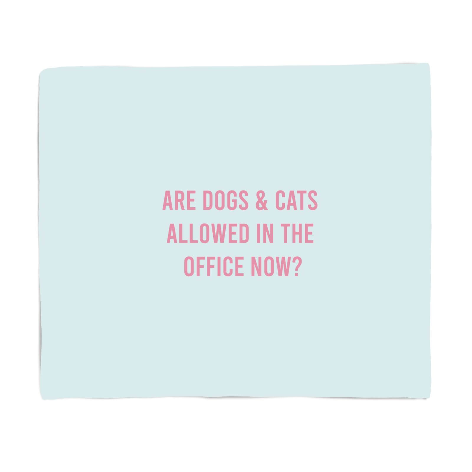 Are Dogs And Cats Allowed In The Office Now Fleece Blanket - S