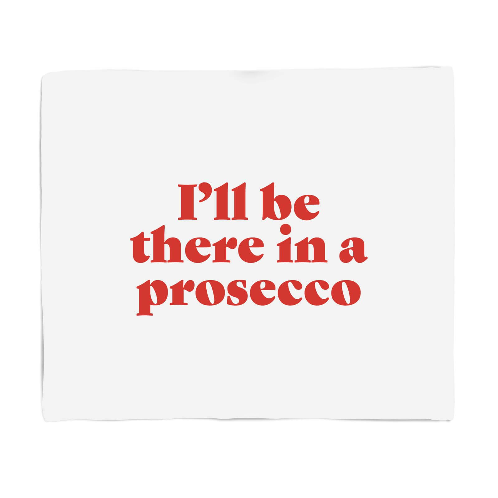 I'll Be There In A Prosecco Fleece Blanket - S
