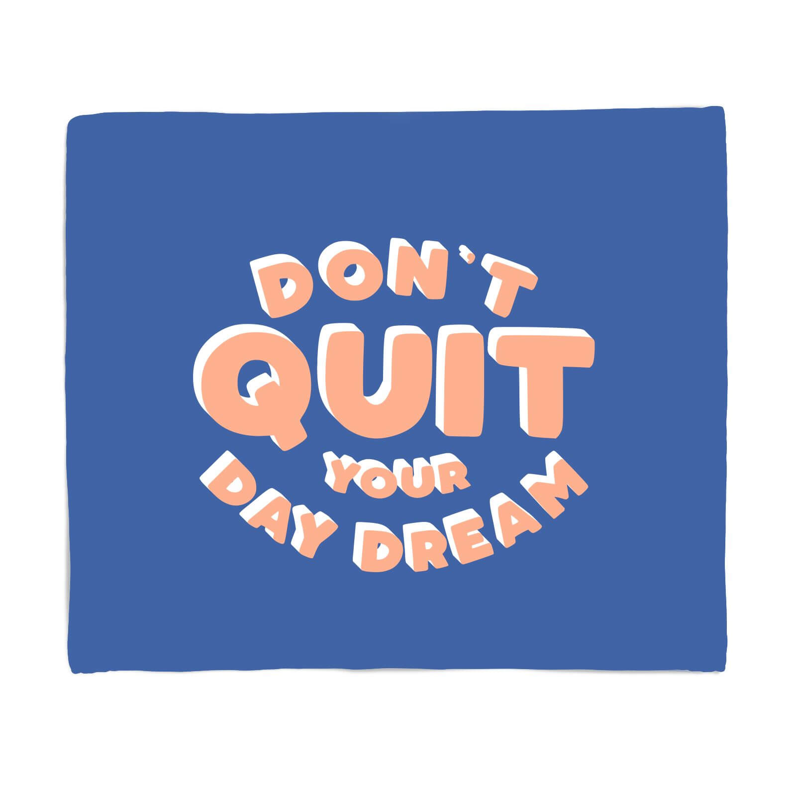 Don't Quit Your Day Dream Fleece Blanket - S