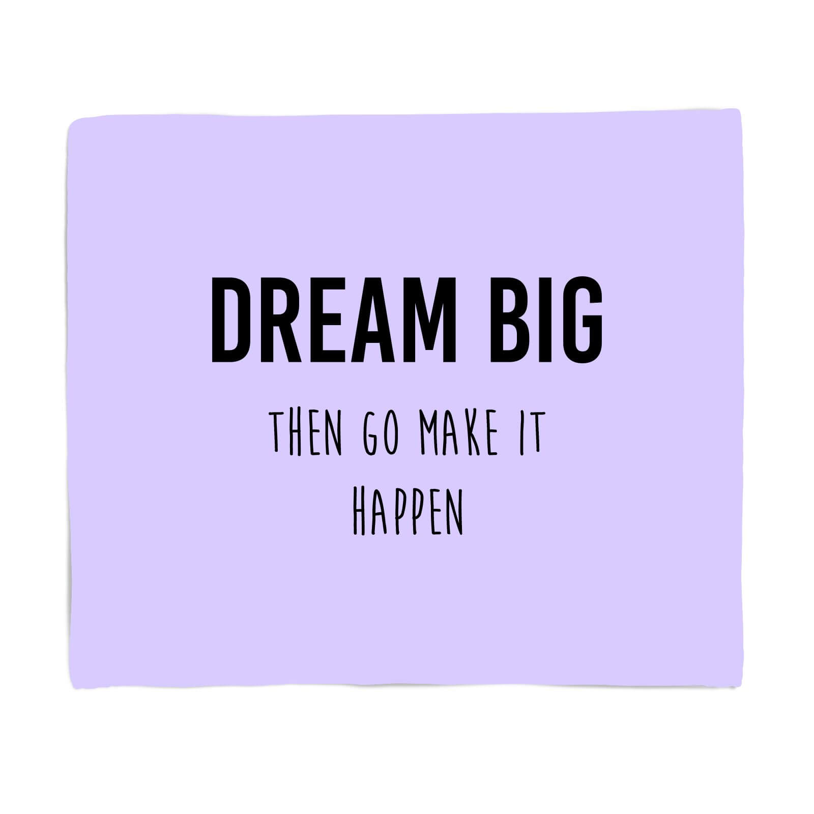 DREAM BIG Then Go Make It Happen Fleece Blanket - S