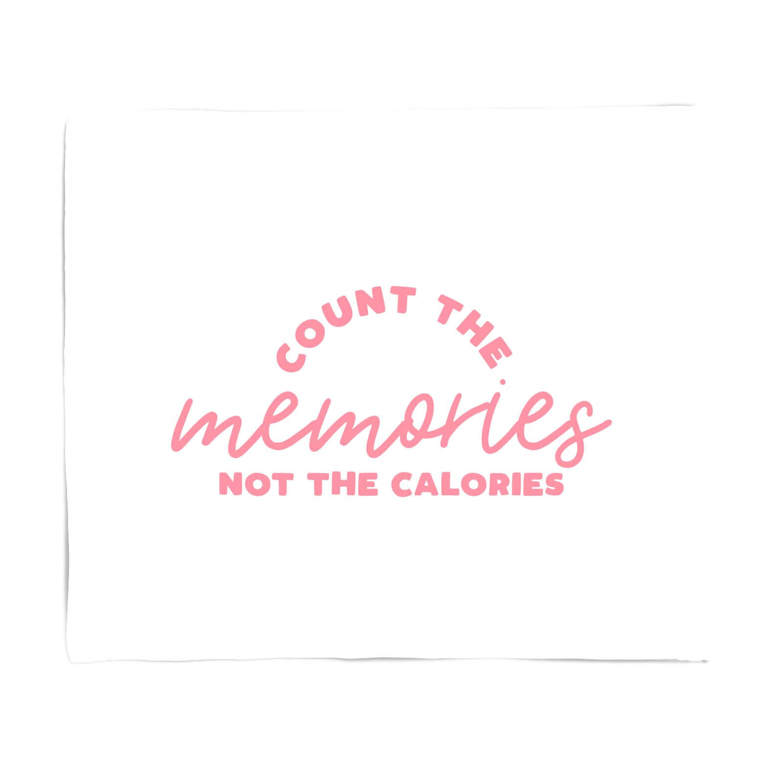 Count The Memories Not The Calories Fleece Blanket - S