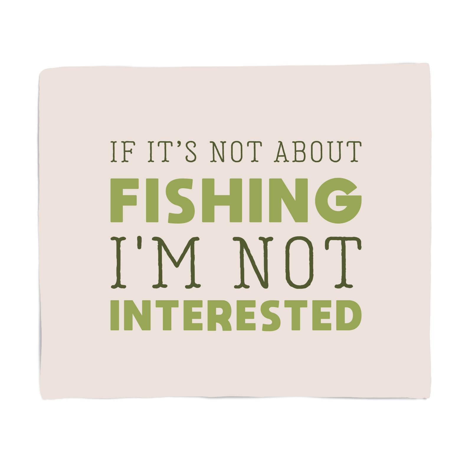 If It's Not About Fishing I'm Not Interested Fleece Blanket - S