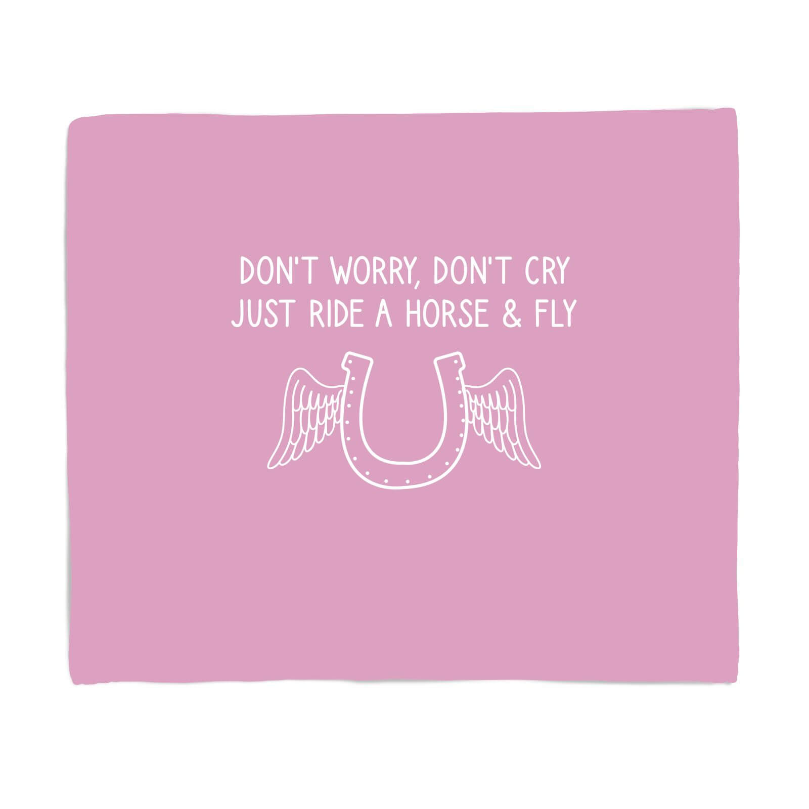 Dont Worry Dont Cry Just Ride A Horse And Fly Fleece Blanket - S