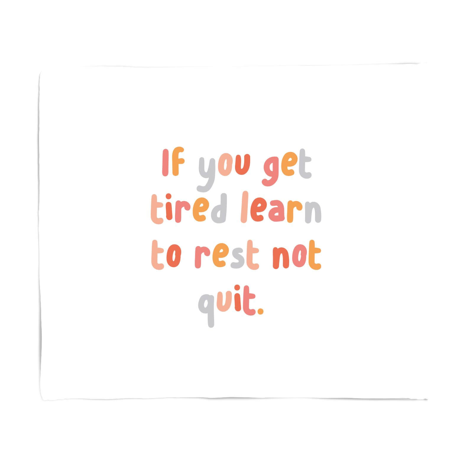 If You Get Tired Learn To Rest Not Quit Fleece Blanket - S