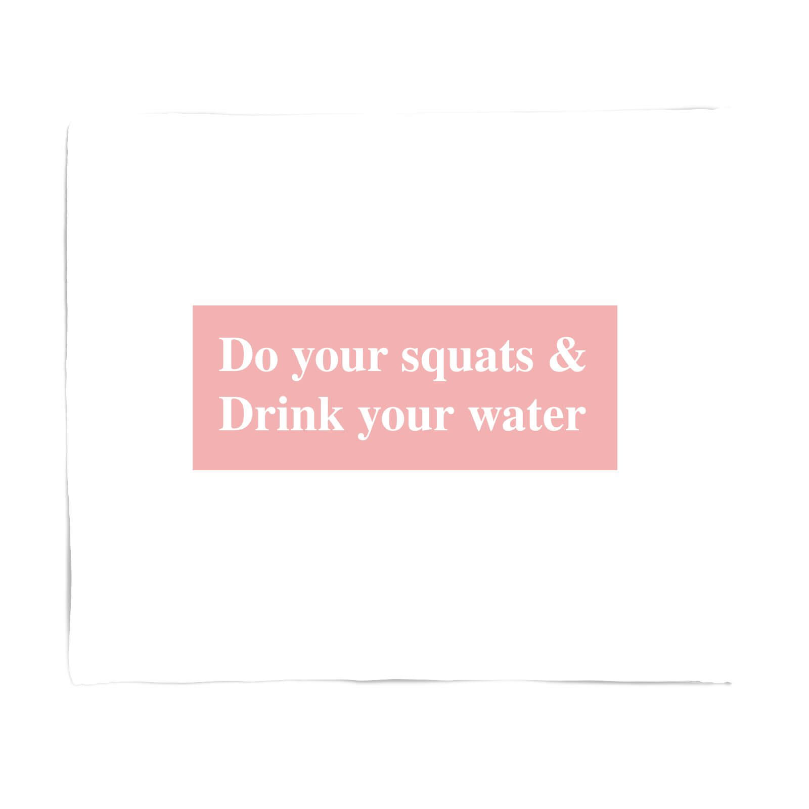 Do Your Squats And Drink Your Water Fleece Blanket - S
