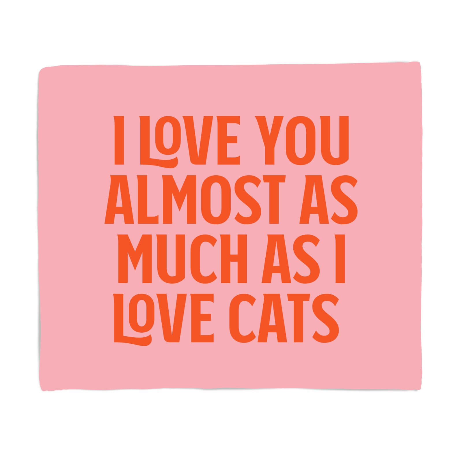 I Love You Almost As Much As I Love Cats Fleece Blanket - S