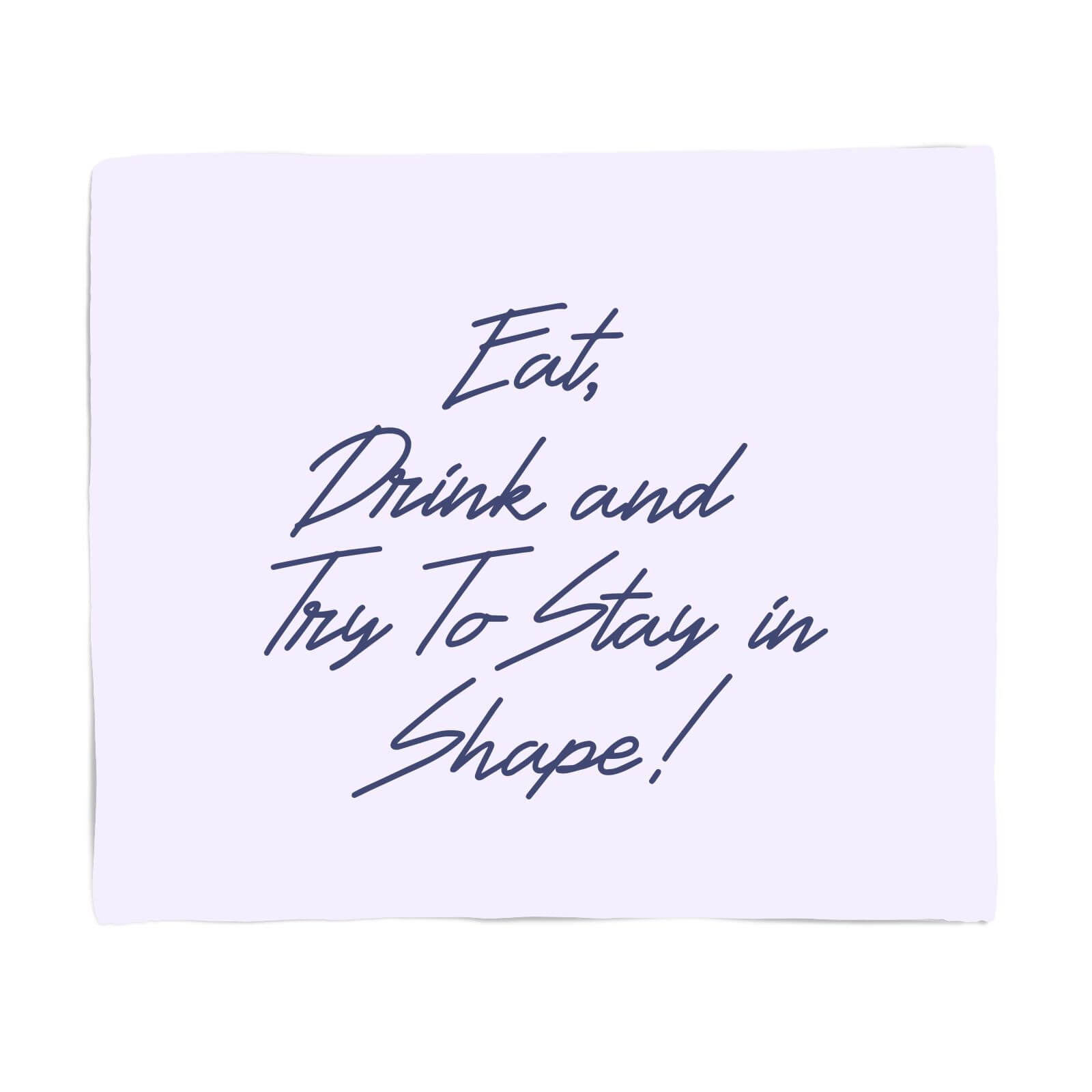 Eat, Drink And Try To Stay In Shape! Fleece Blanket - S