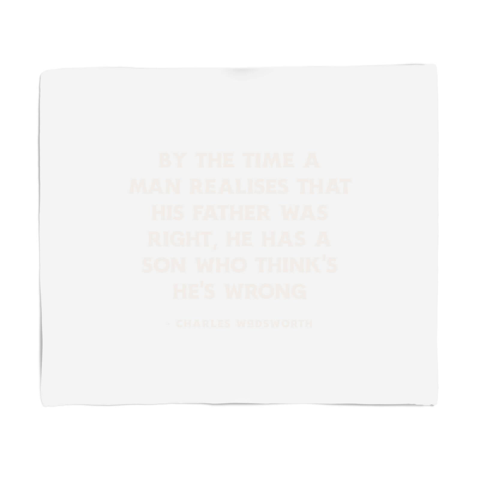 By The Time A Man Realises That His Father Was Right, He Has A Son Who Thinks He's Wrong Fleece Blanket - S