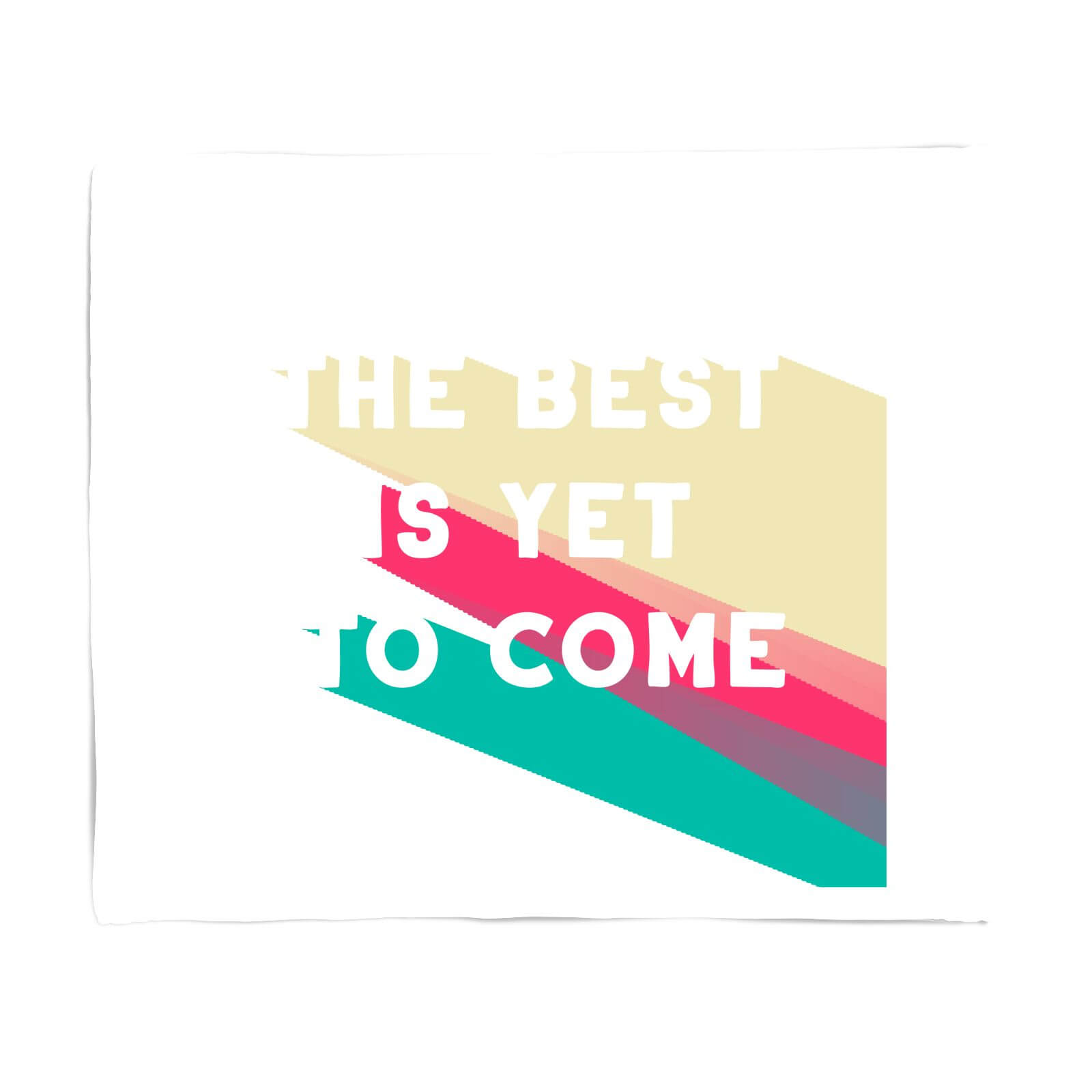 The Best Is Yet To Come Fleece Blanket - S