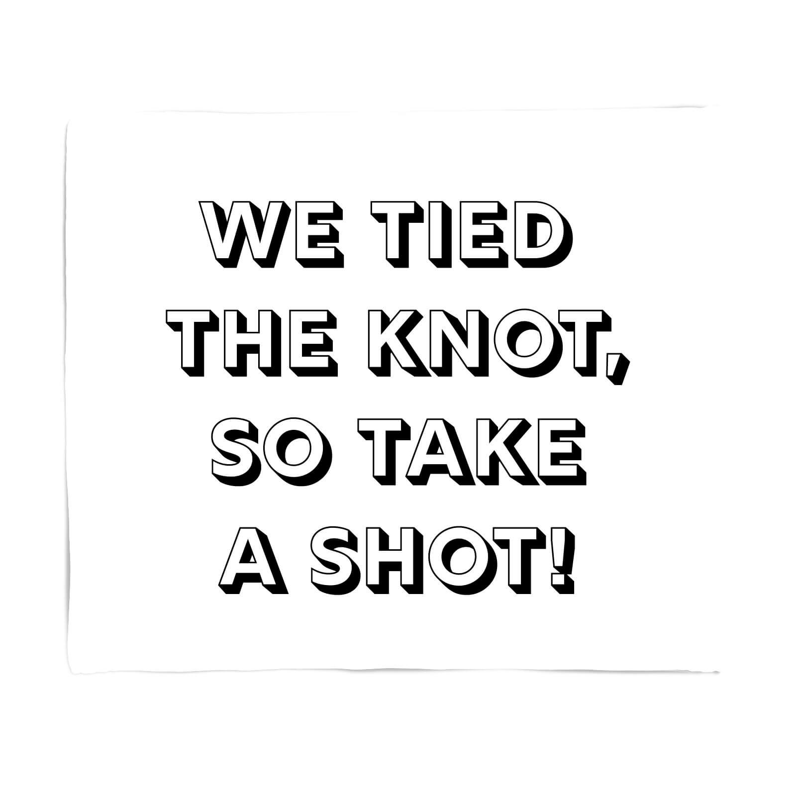 We Tied The Knot, So Take A Shot! Fleece Blanket - S
