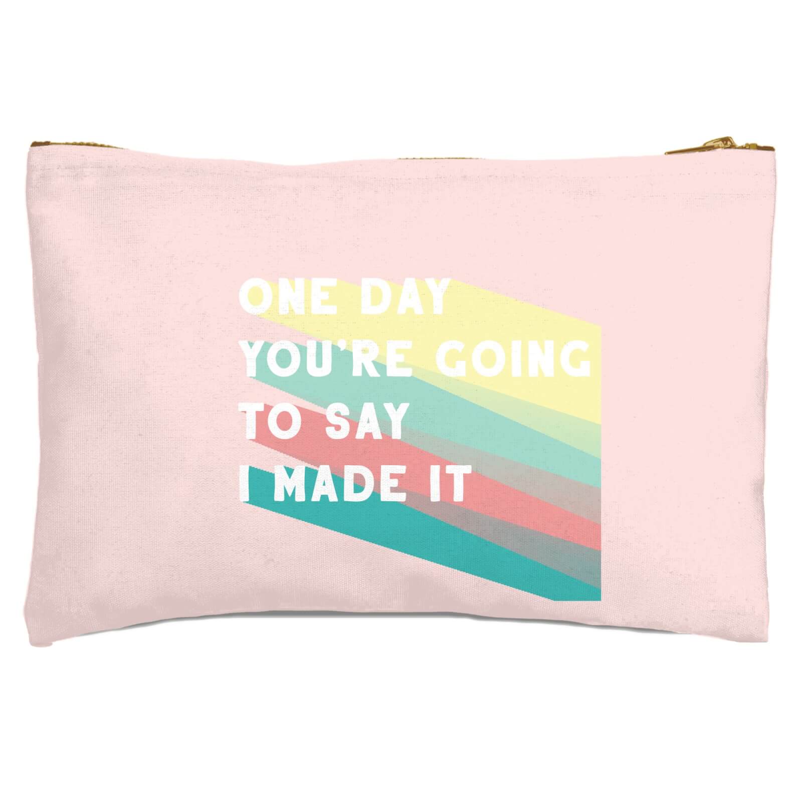 One Day You're Going To Say I Made It Zipped Pouch