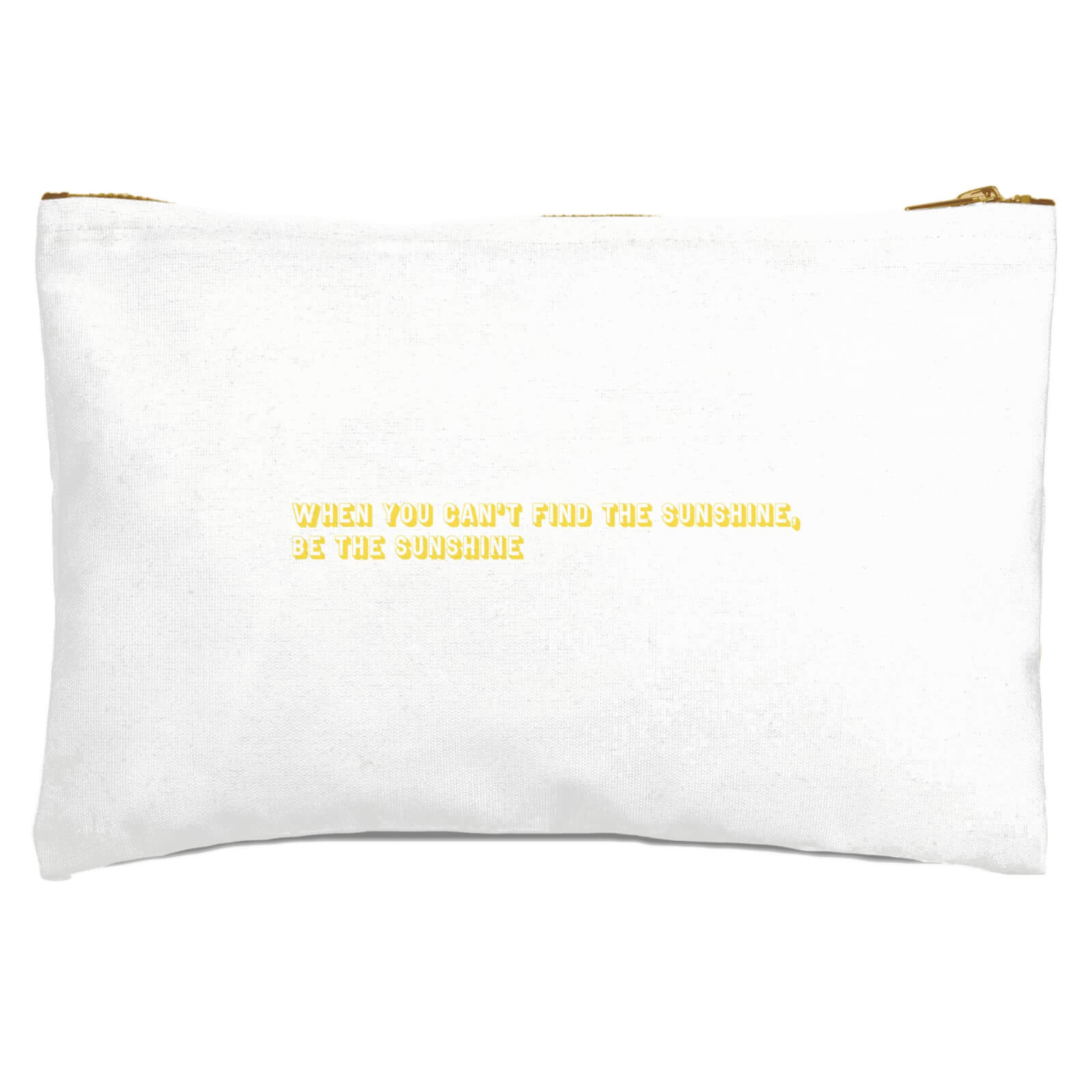 When You Cant Find The Sunshine, Be The Sunshine Zipped Pouch