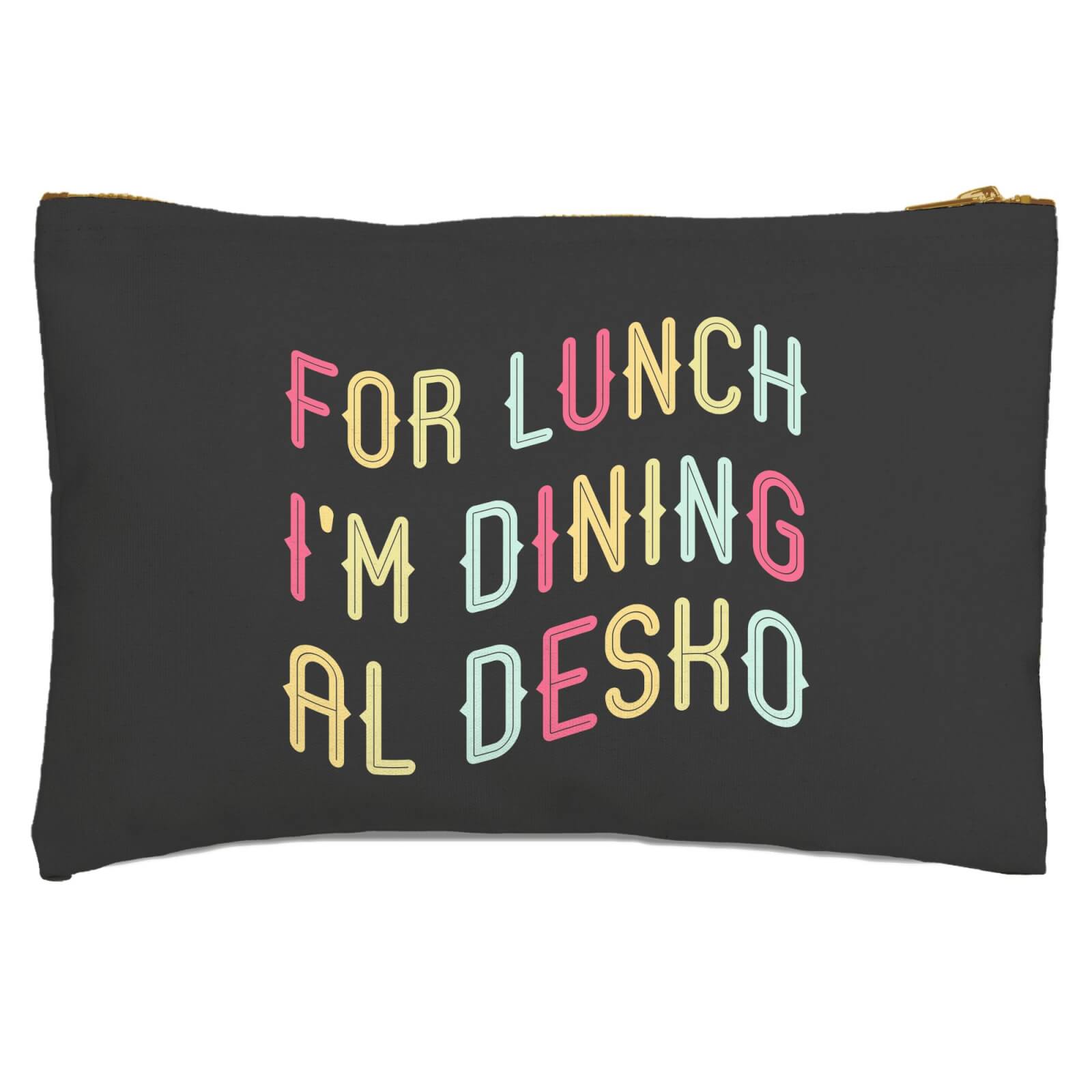 For Lunch I'm Dining Al Desko Zipped Pouch