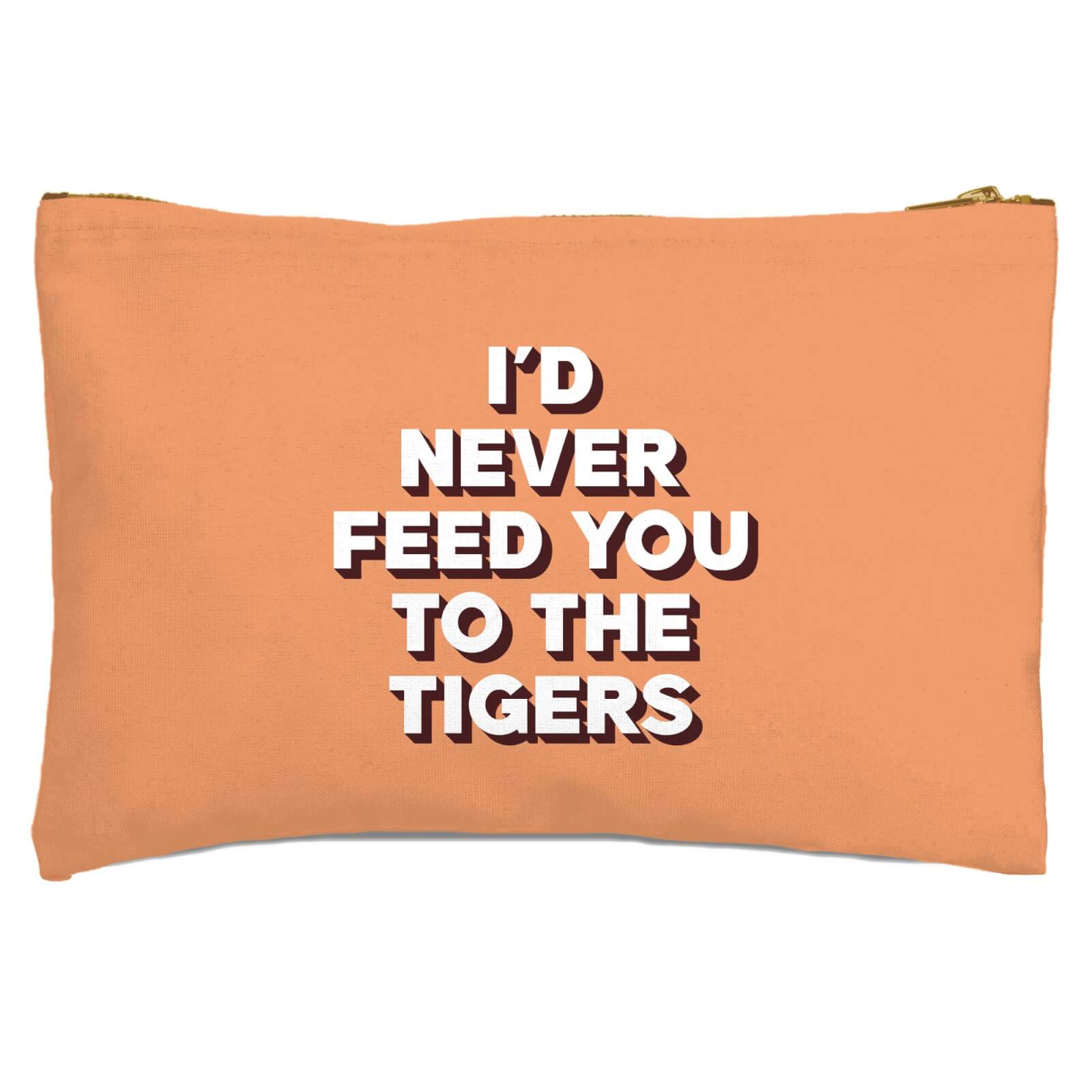 I'd Never Feed You To The Tigers Zipped Pouch