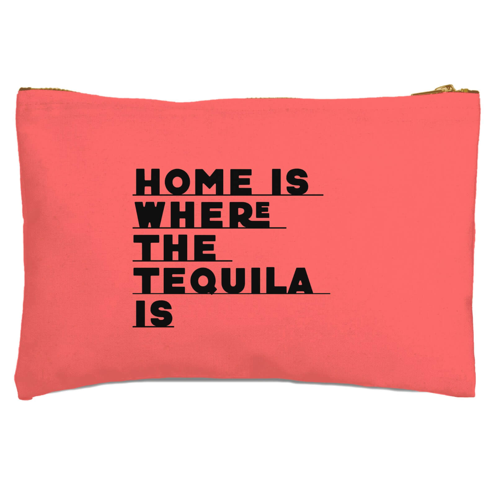 Home Is Where The Tequila Is Zipped Pouch