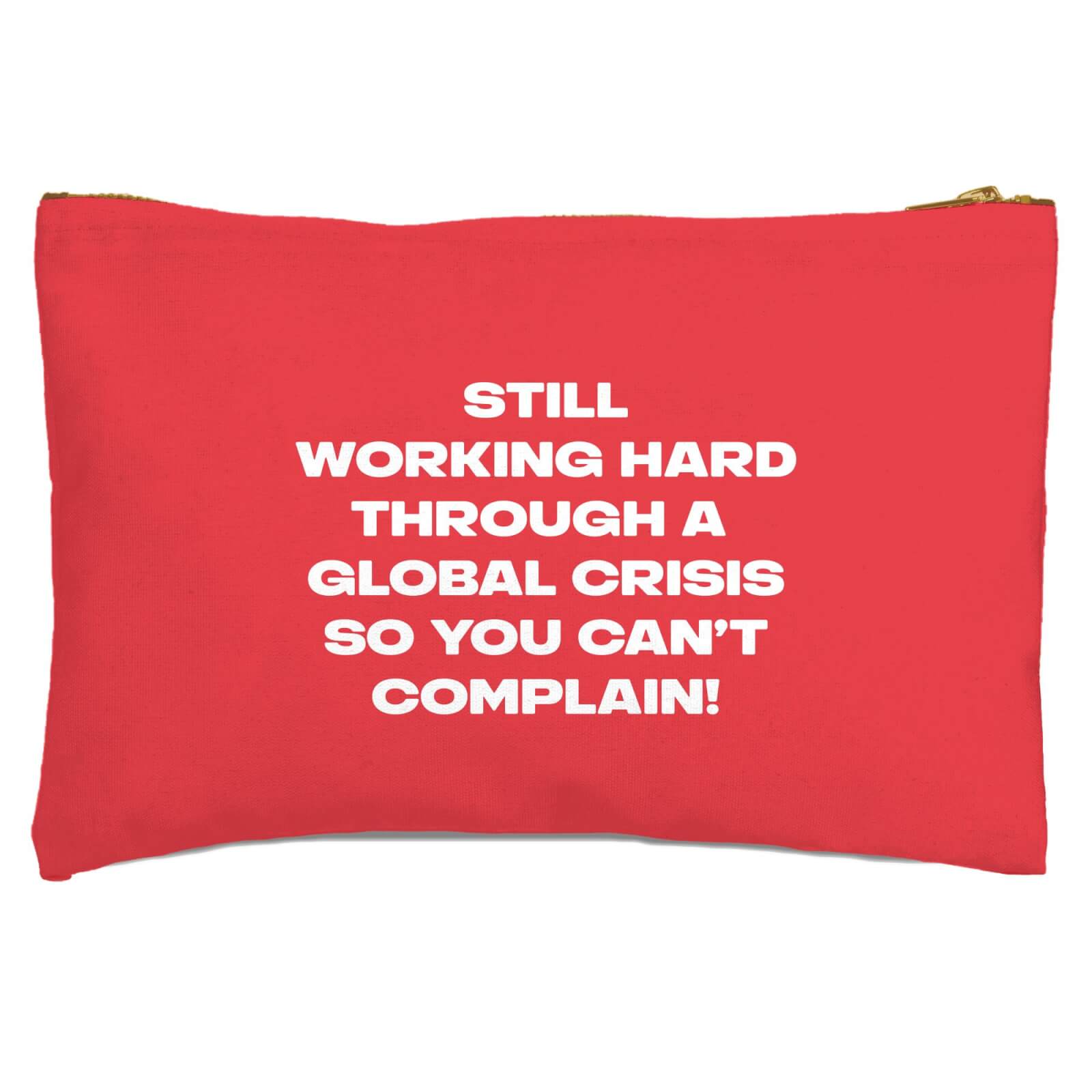 Still Working Hard Through A Global Crisis Zipped Pouch