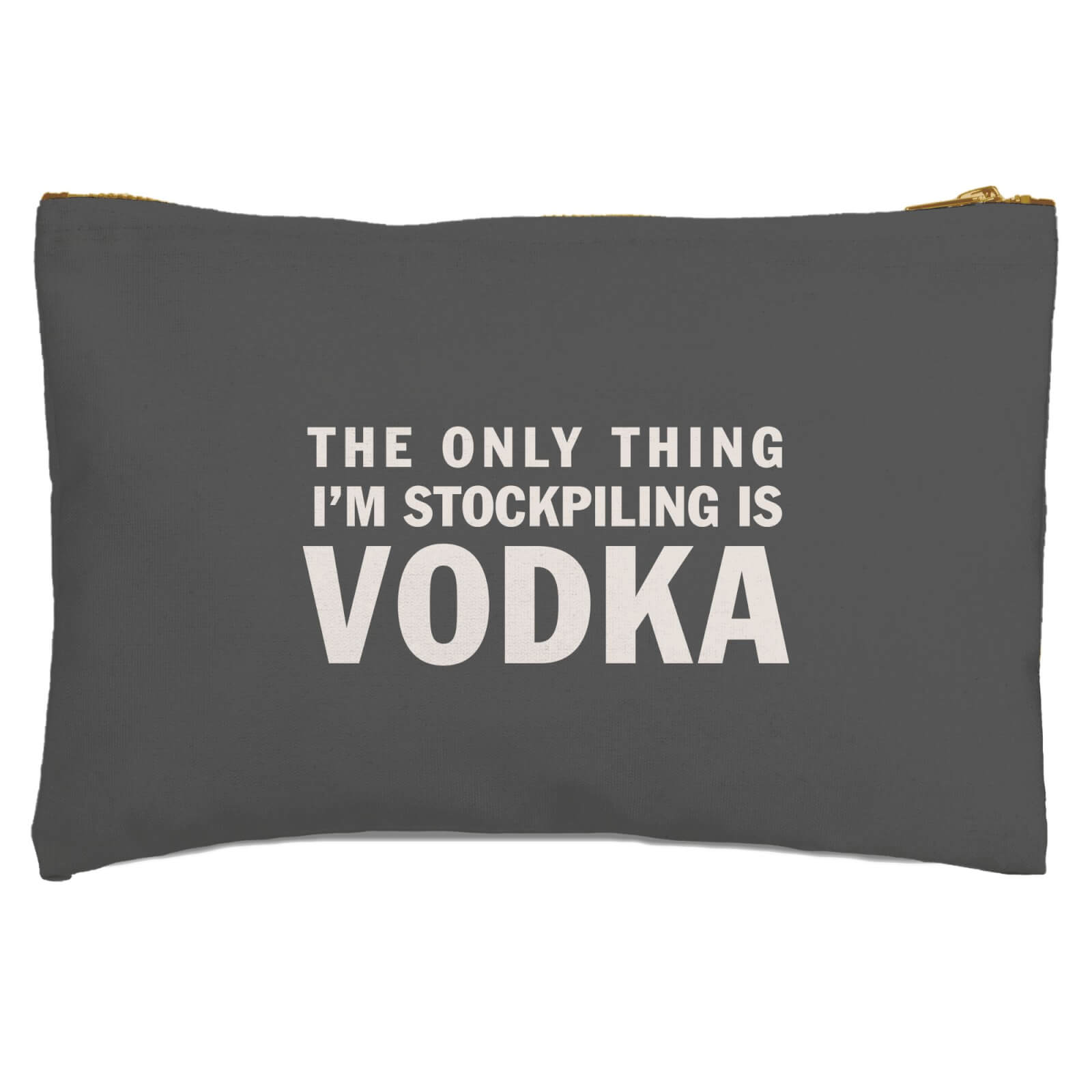 The Only Thing I'm Stockpiling Is Vodka Zipped Pouch