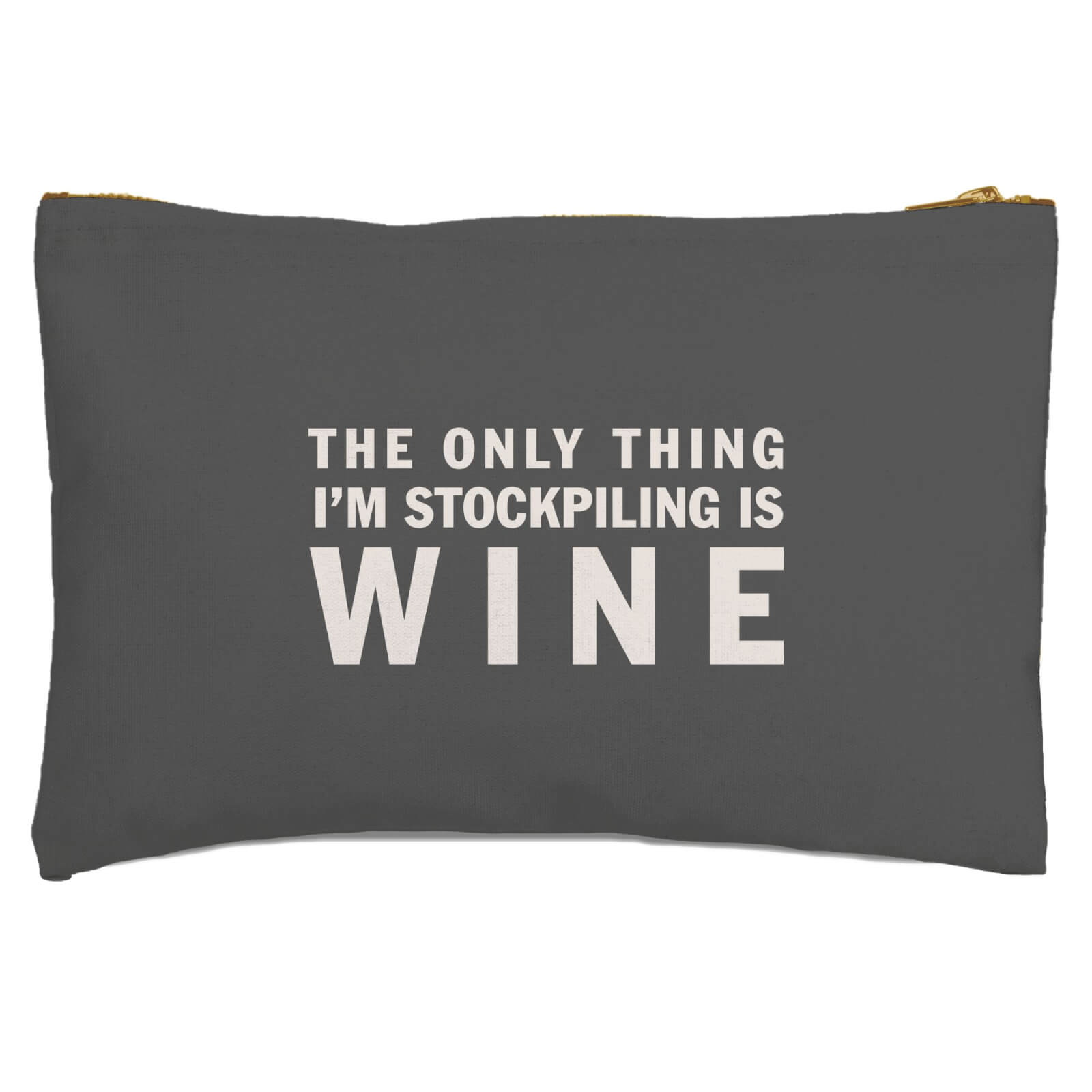 The Only Thing I'm Stockpiling Is Wine Zipped Pouch