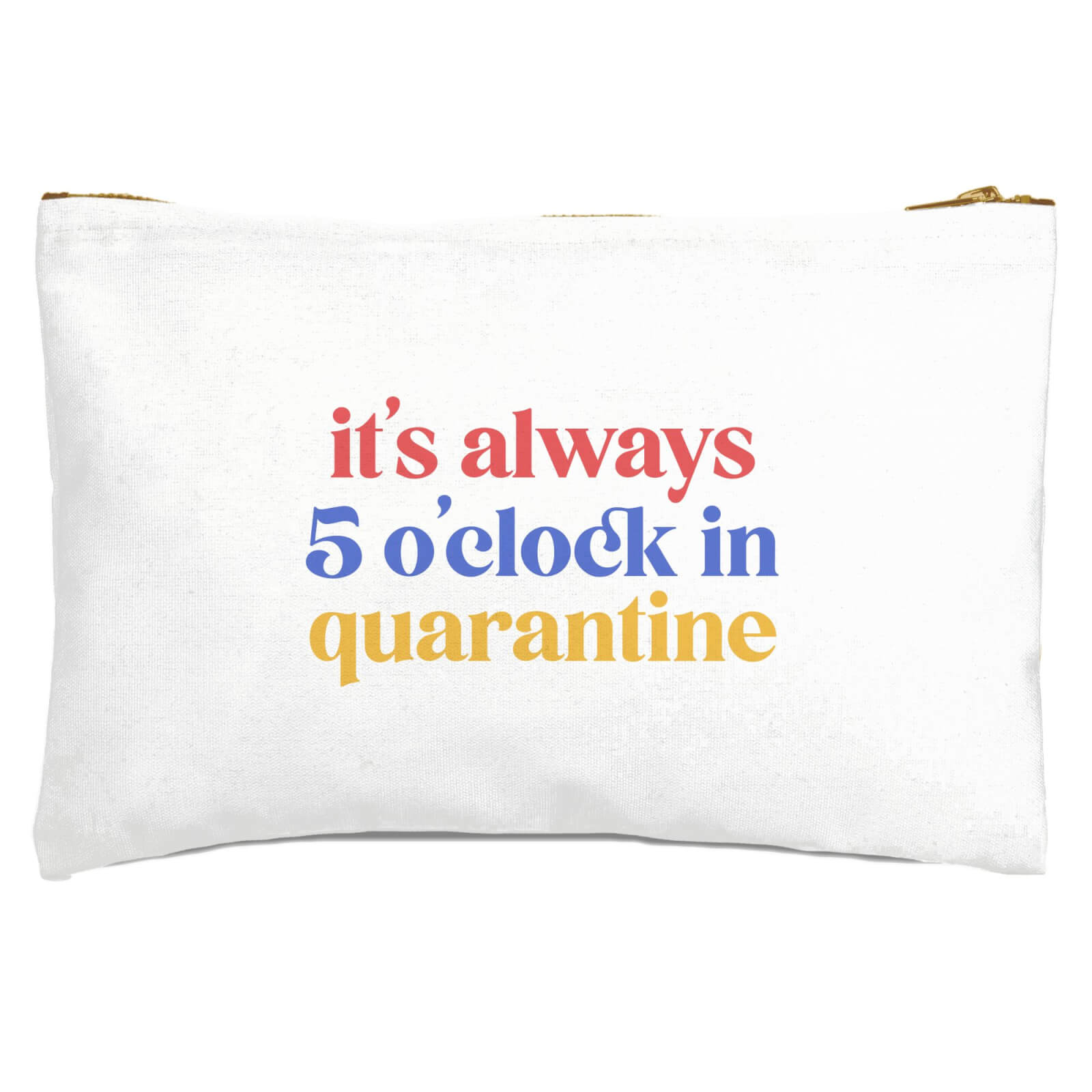 It's Always 5 O'clock In Quarantine Zipped Pouch