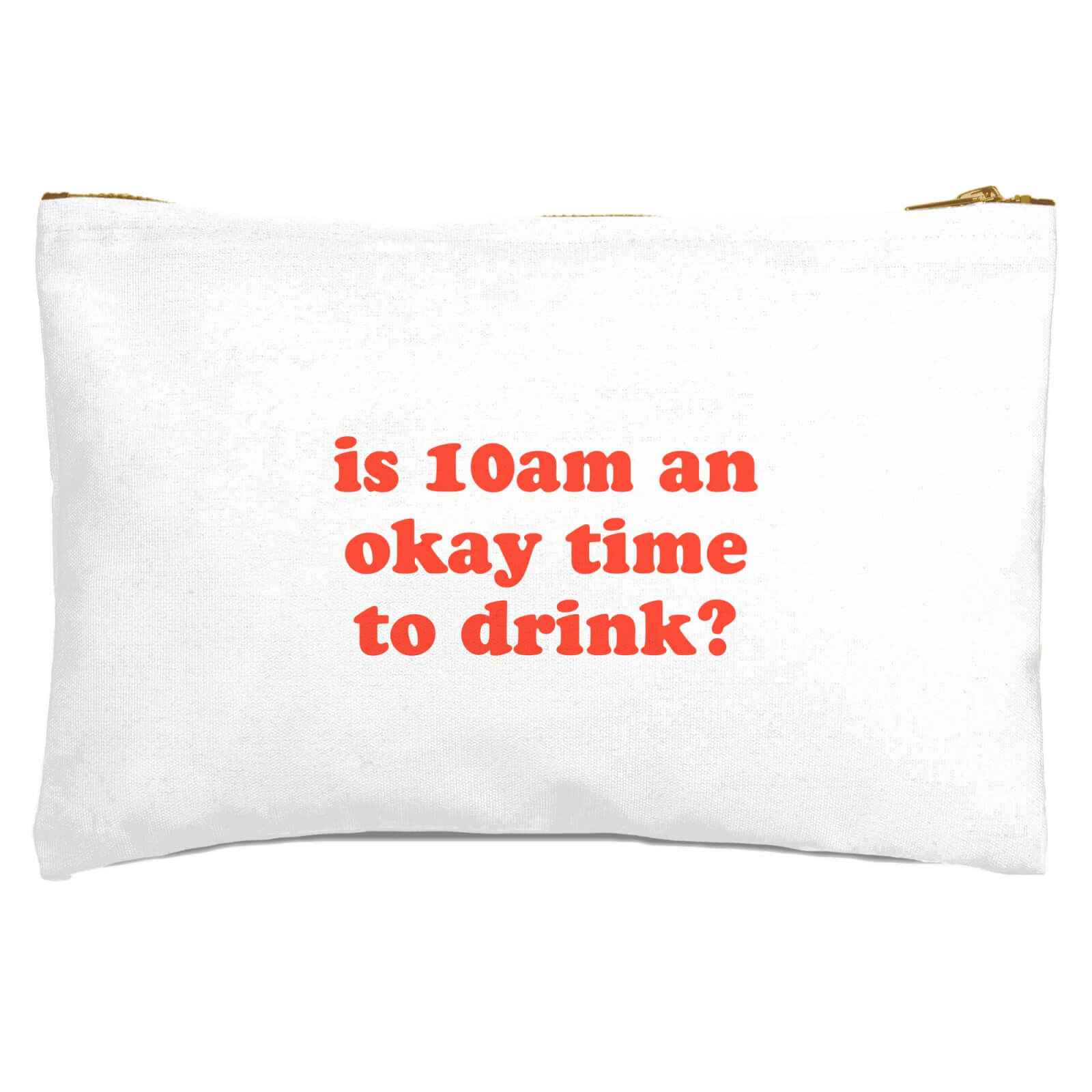 Is 10am An Okay Time To Drink? Zipped Pouch