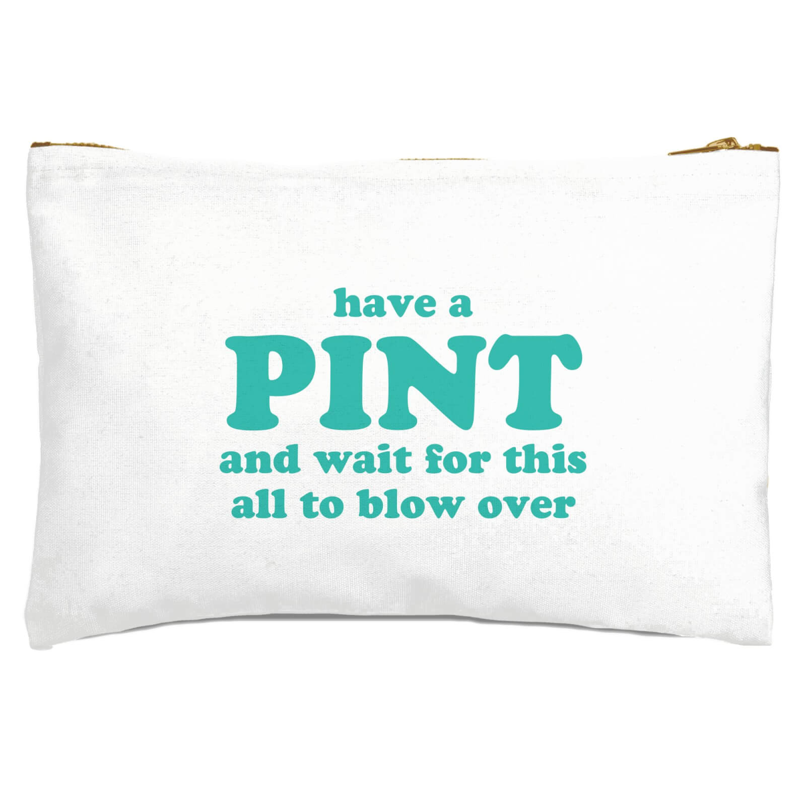 Have A Pint And Wait For This All To Blow Over Zipped Pouch