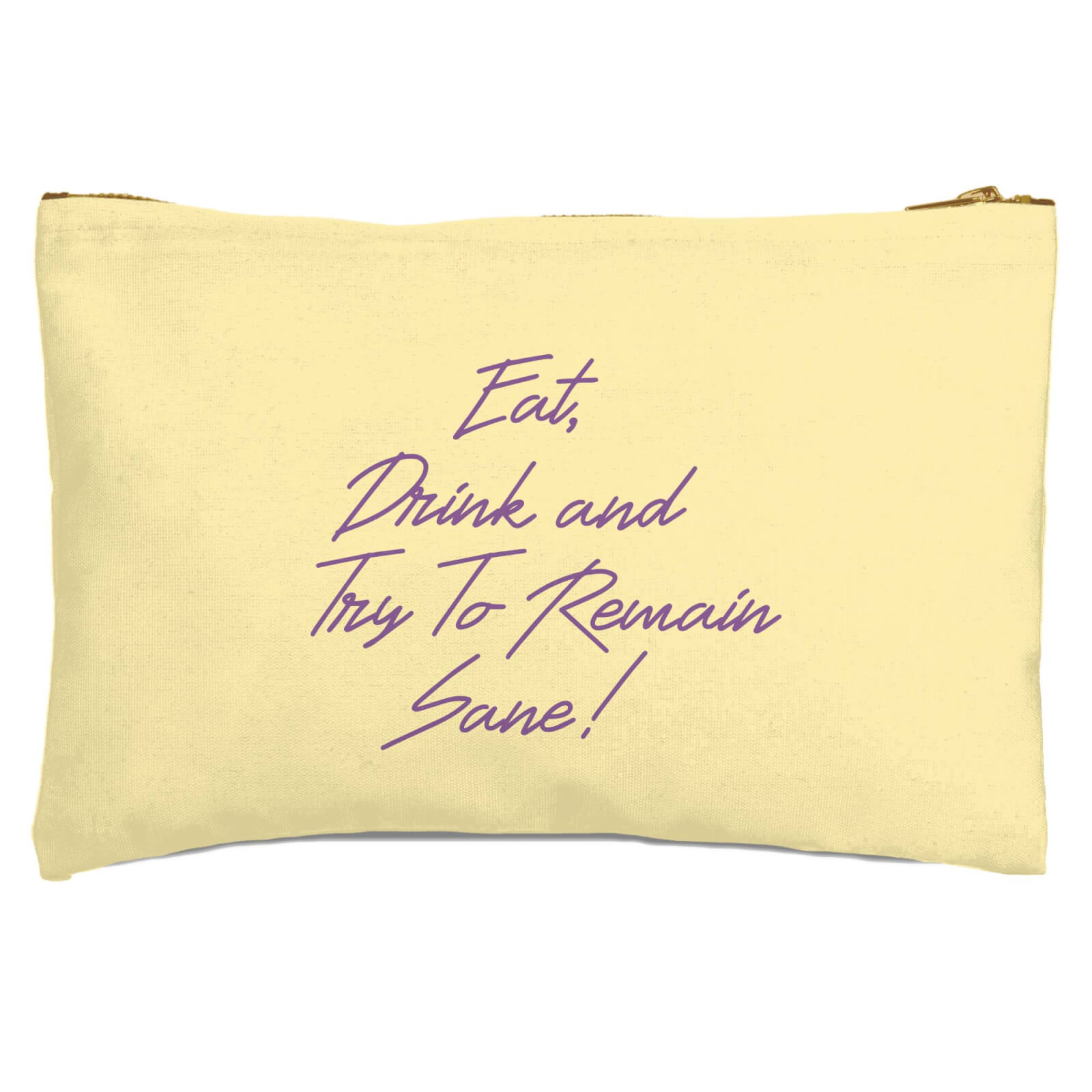 Eat, Drink And Try To Remain Sane! Zipped Pouch