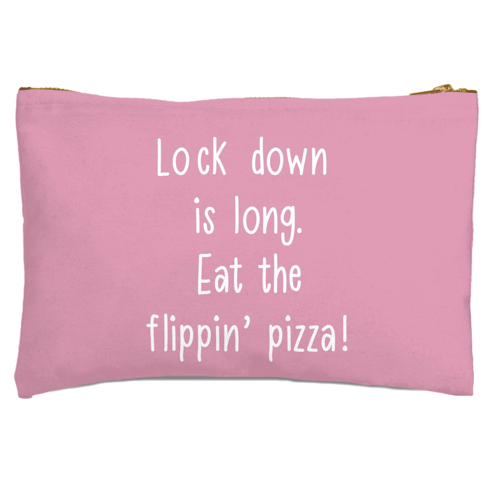 Lock Down Is Long. Eat The Flippin’ Pizza! Zipped Pouch