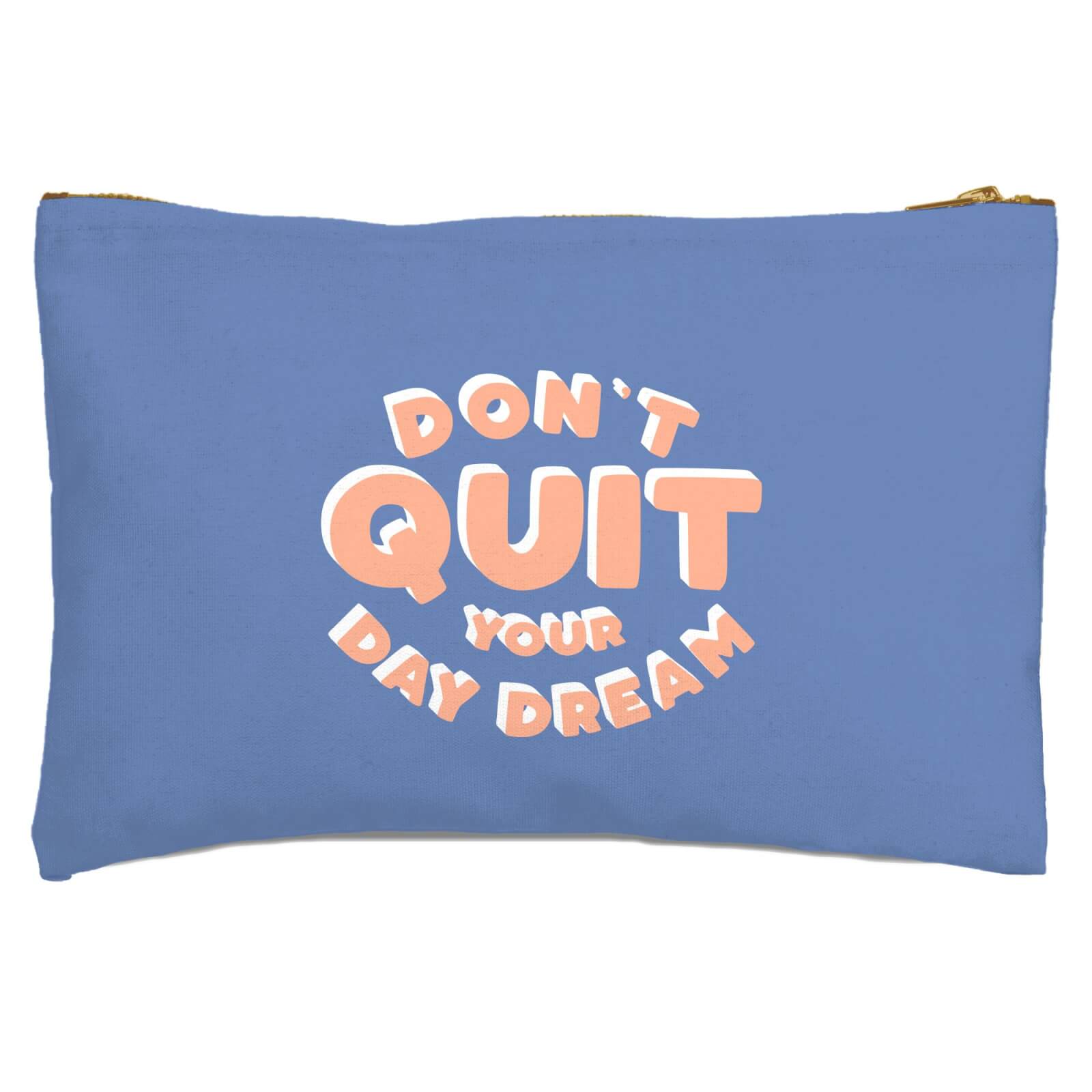 Don't Quit Your Day Dream Zipped Pouch