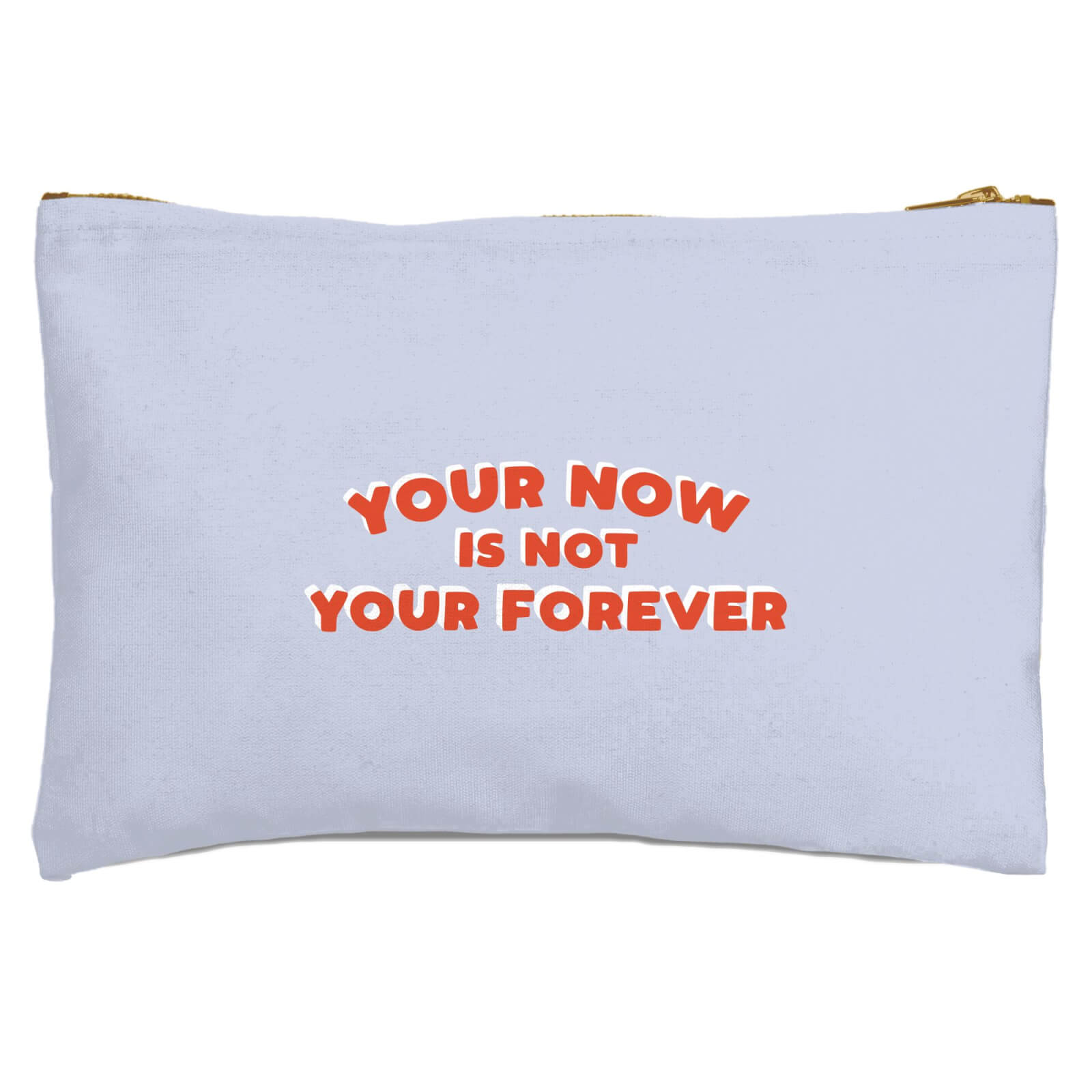 Your Now Is Not Your Forever Zipped Pouch
